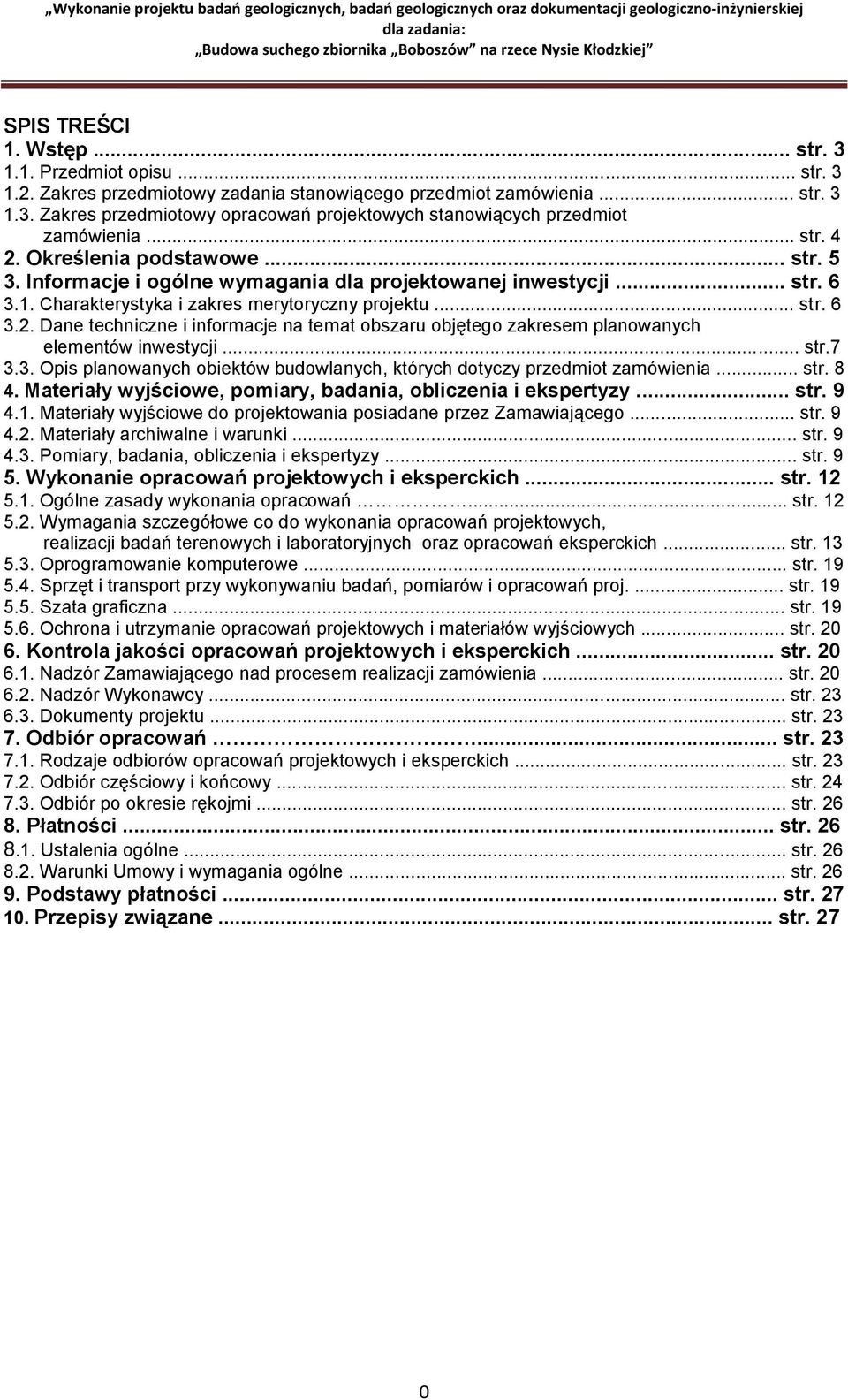 .. str.7 3.3. Opis planowanych obiektów budowlanych, których dotyczy przedmiot zamówienia... str. 8 4. Materiały wyjściowe, pomiary, badania, obliczenia i ekspertyzy... str. 9 4.1.