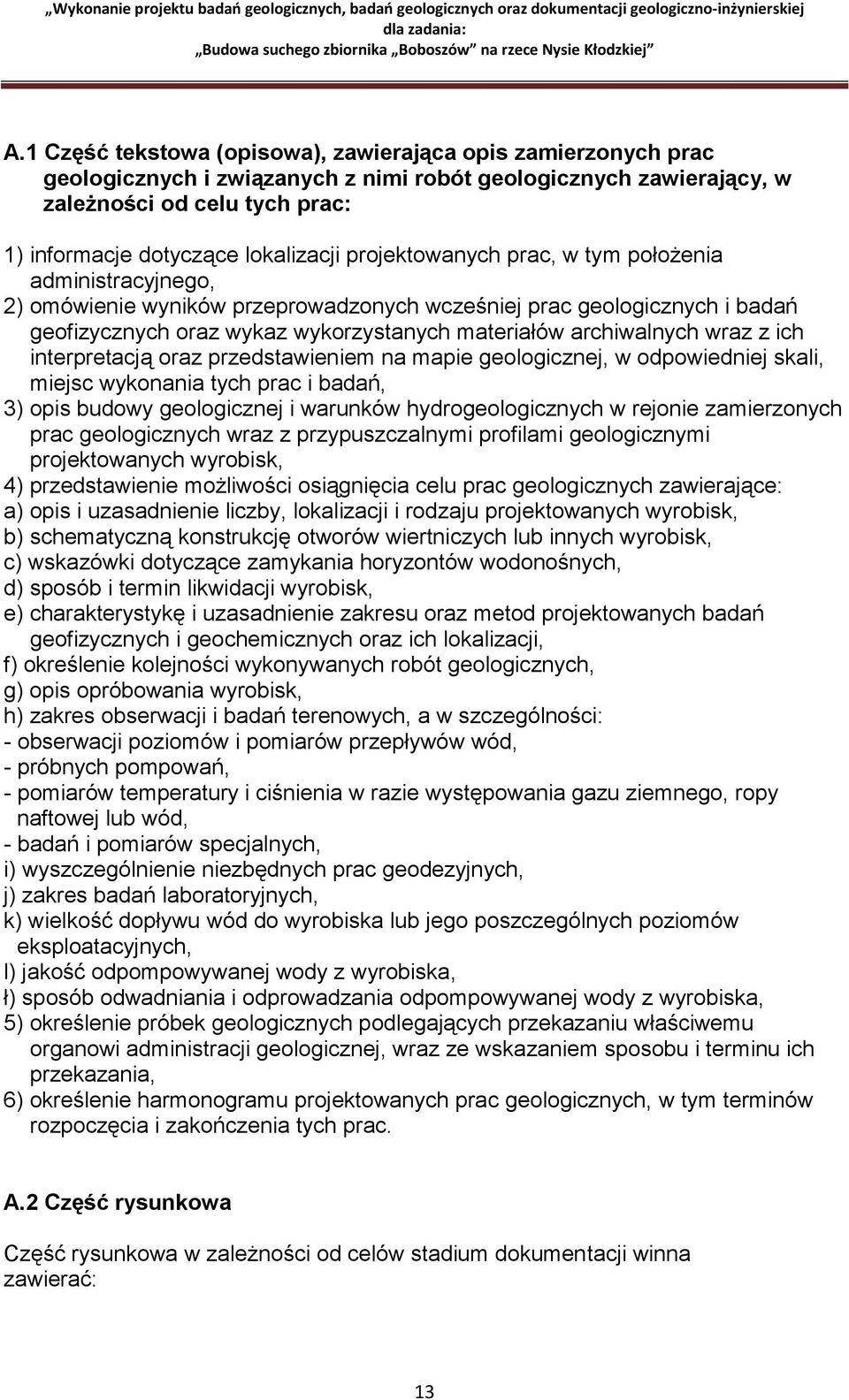 z ich interpretacją oraz przedstawieniem na mapie geologicznej, w odpowiedniej skali, miejsc wykonania tych prac i badań, 3) opis budowy geologicznej i warunków hydrogeologicznych w rejonie