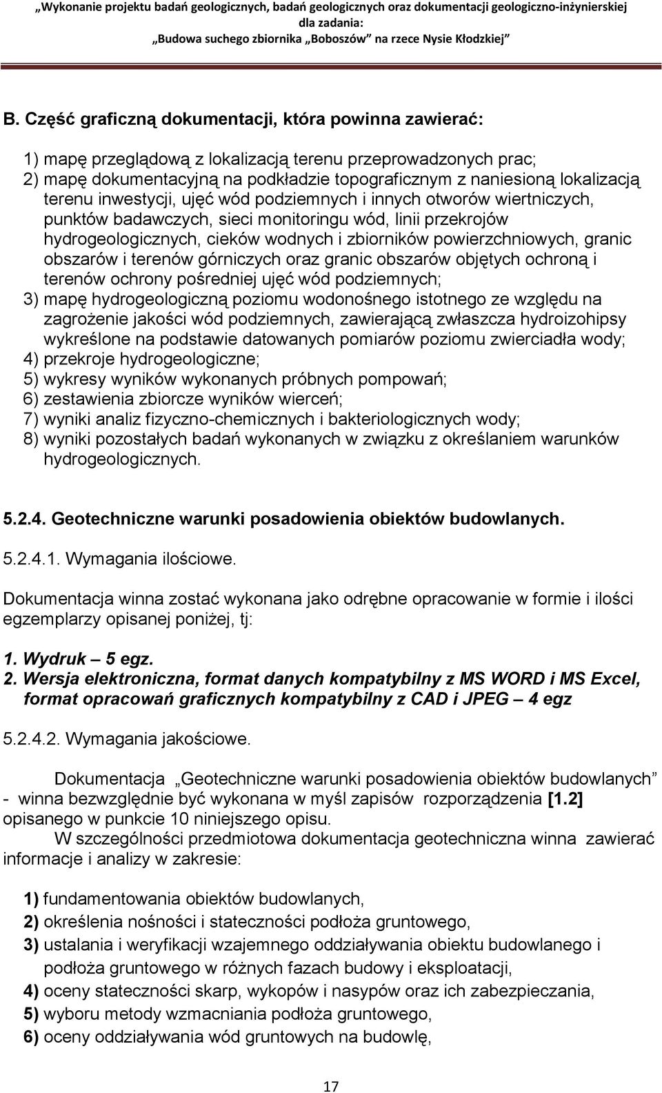 granic obszarów i terenów górniczych oraz granic obszarów objętych ochroną i terenów ochrony pośredniej ujęć wód podziemnych; 3) mapę hydrogeologiczną poziomu wodonośnego istotnego ze względu na