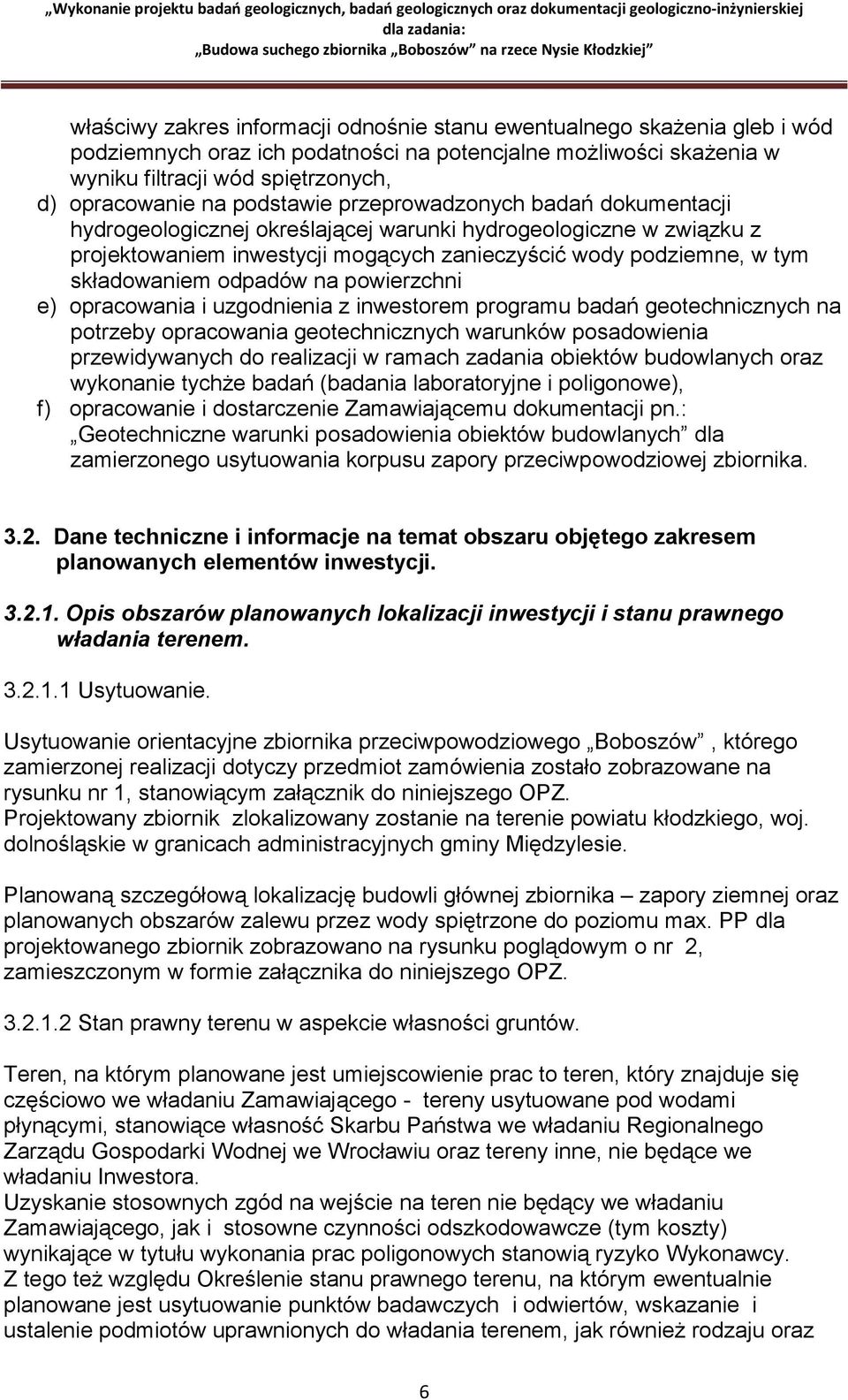 odpadów na powierzchni e) opracowania i uzgodnienia z inwestorem programu badań geotechnicznych na potrzeby opracowania geotechnicznych warunków posadowienia przewidywanych do realizacji w ramach