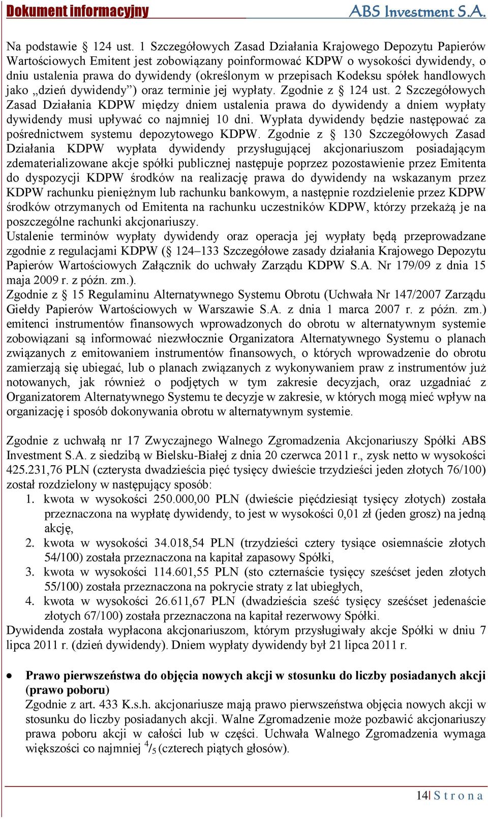 przepisach Kodeksu spółek handlowych jako dzień dywidendy ) oraz terminie jej wypłaty. Zgodnie z 124 ust.