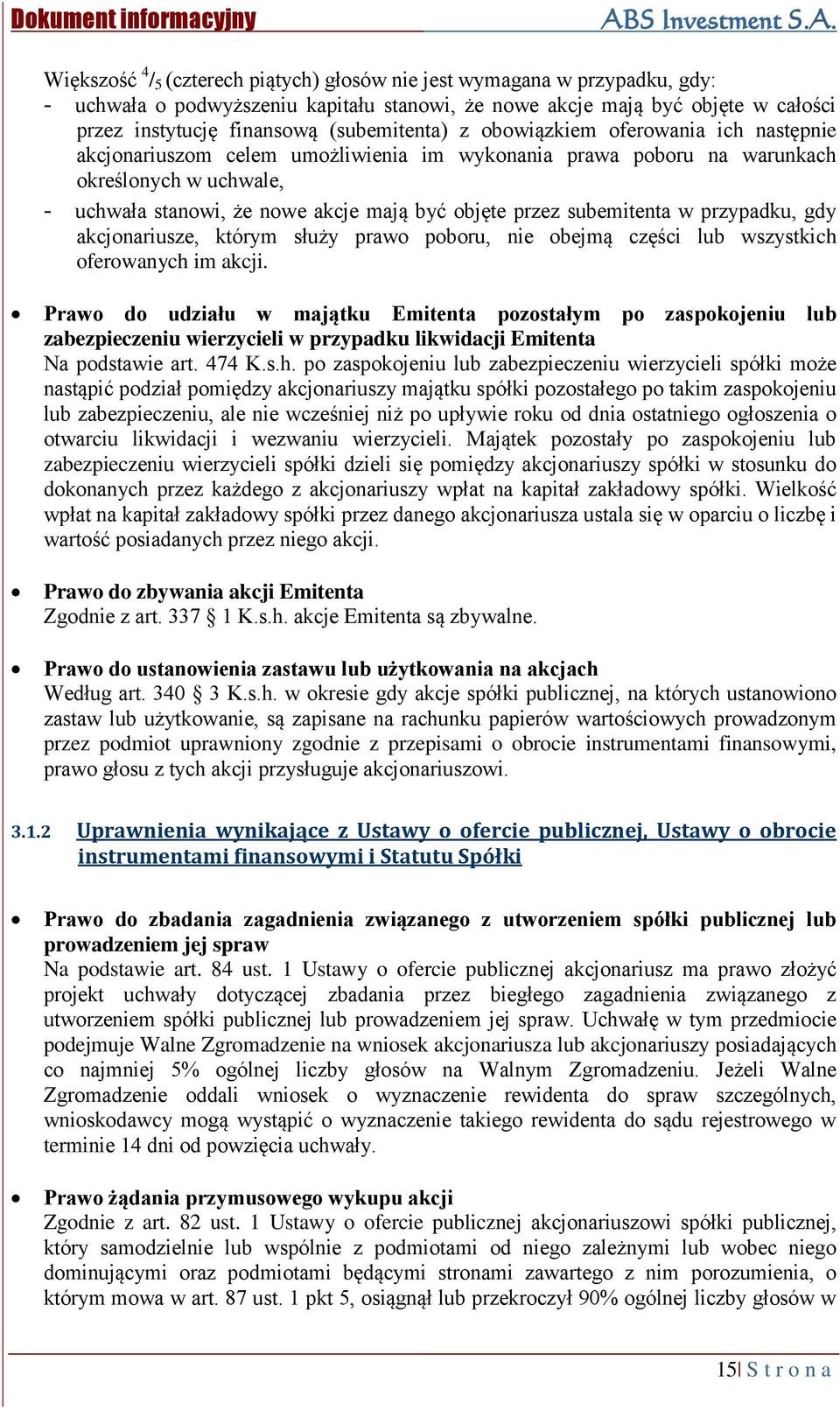 przez subemitenta w przypadku, gdy akcjonariusze, którym służy prawo poboru, nie obejmą części lub wszystkich oferowanych im akcji.