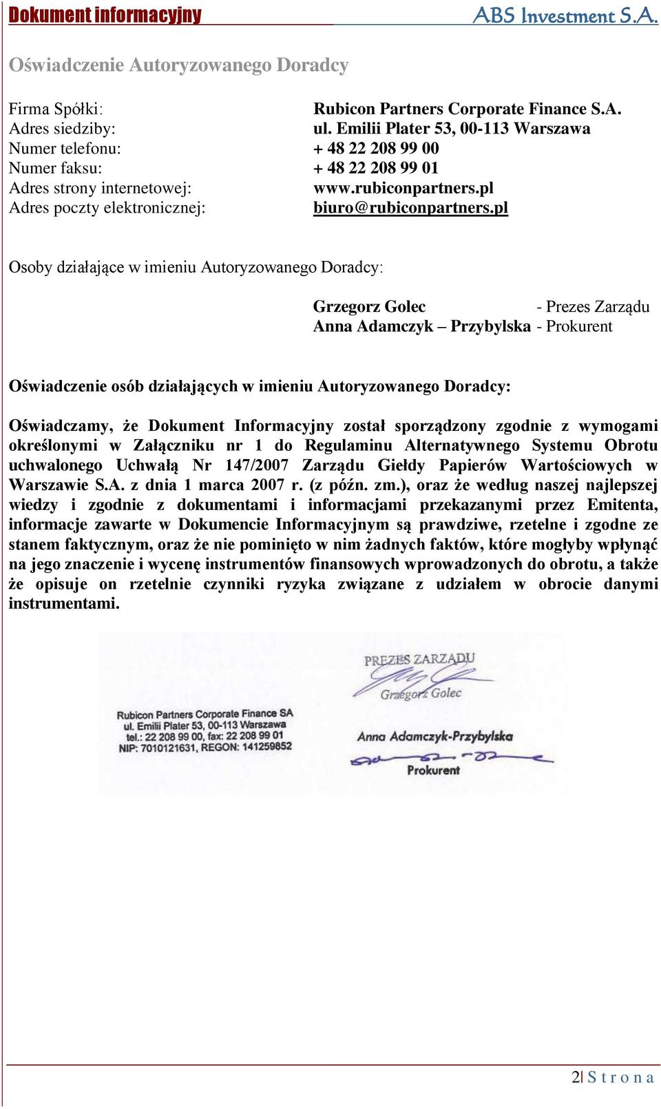 pl Osoby działające w imieniu Autoryzowanego Doradcy: Grzegorz Golec - Prezes Zarządu Anna Adamczyk Przybylska - Prokurent Oświadczenie osób działających w imieniu Autoryzowanego Doradcy: