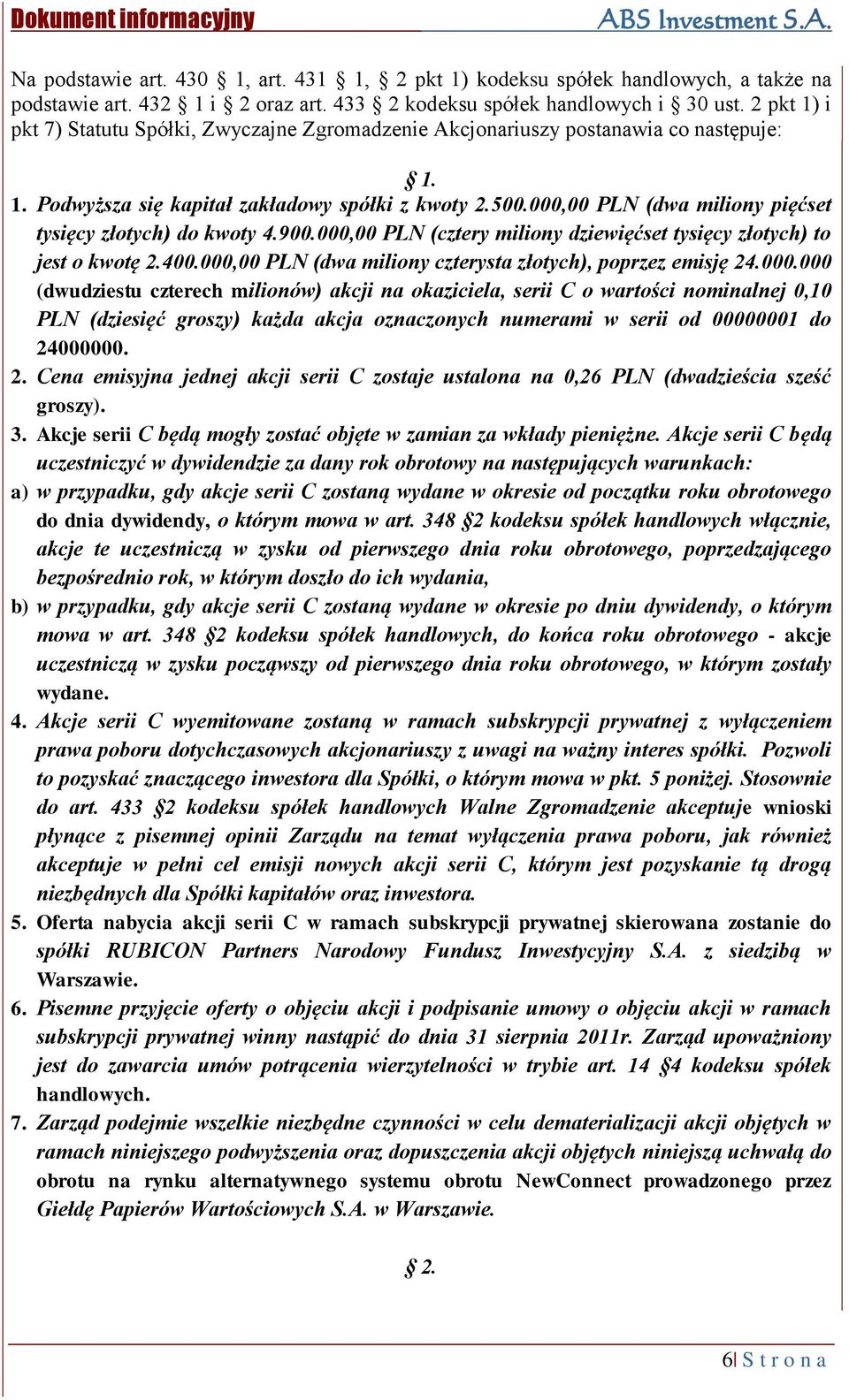 000,00 PLN (dwa miliony pięćset tysięcy złotych) do kwoty 4.900.000,00 PLN (cztery miliony dziewięćset tysięcy złotych) to jest o kwotę 2.400.