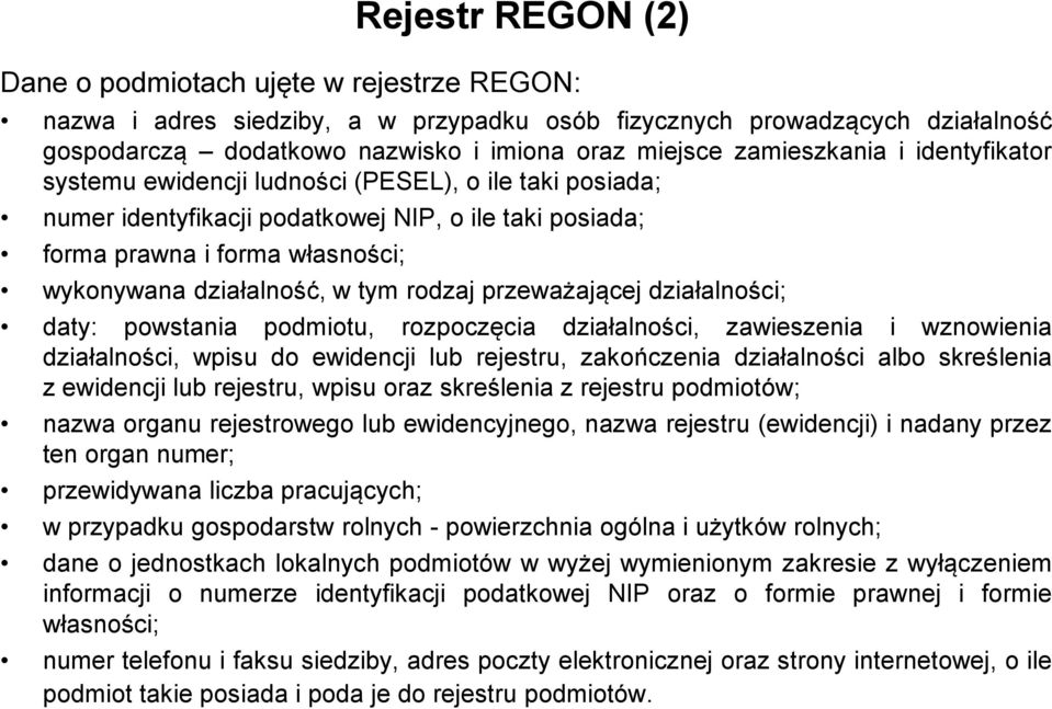 tym rodzaj przeważającej działalności; daty: powstania podmiotu, rozpoczęcia działalności, zawieszenia i wznowienia działalności, wpisu do ewidencji lub rejestru, zakończenia działalności albo