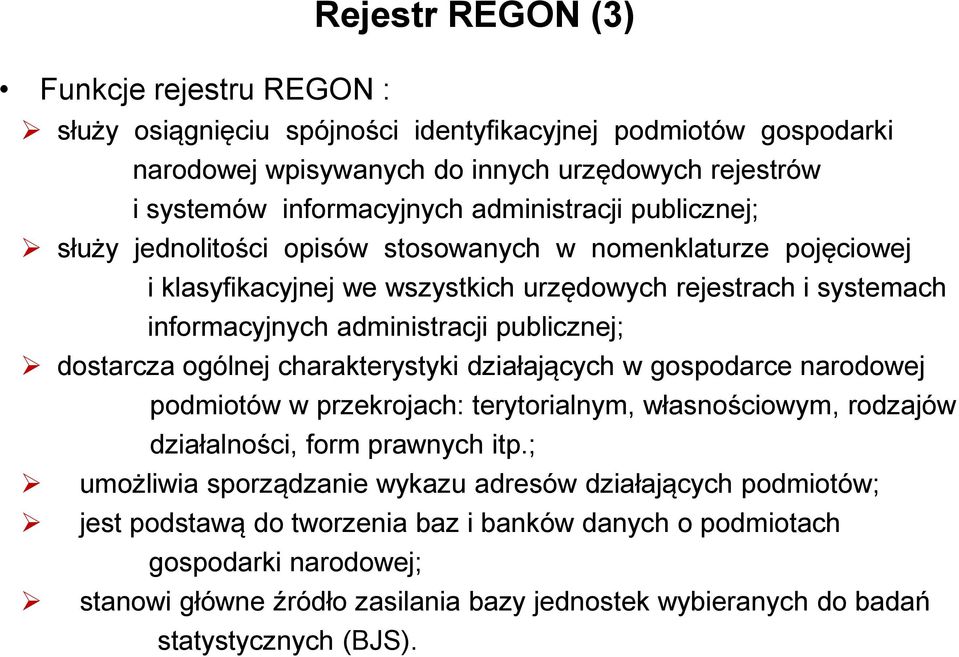 publicznej; dostarcza ogólnej charakterystyki działających w gospodarce narodowej podmiotów w przekrojach: terytorialnym, własnościowym, rodzajów działalności, form prawnych itp.