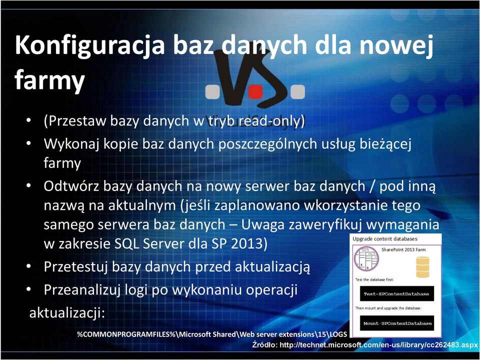 Uwaga zaweryfikuj wymagania w zakresie SQL Server dla SP 2013) Przetestuj bazy danych przed aktualizacją Przeanalizuj logi po wykonaniu