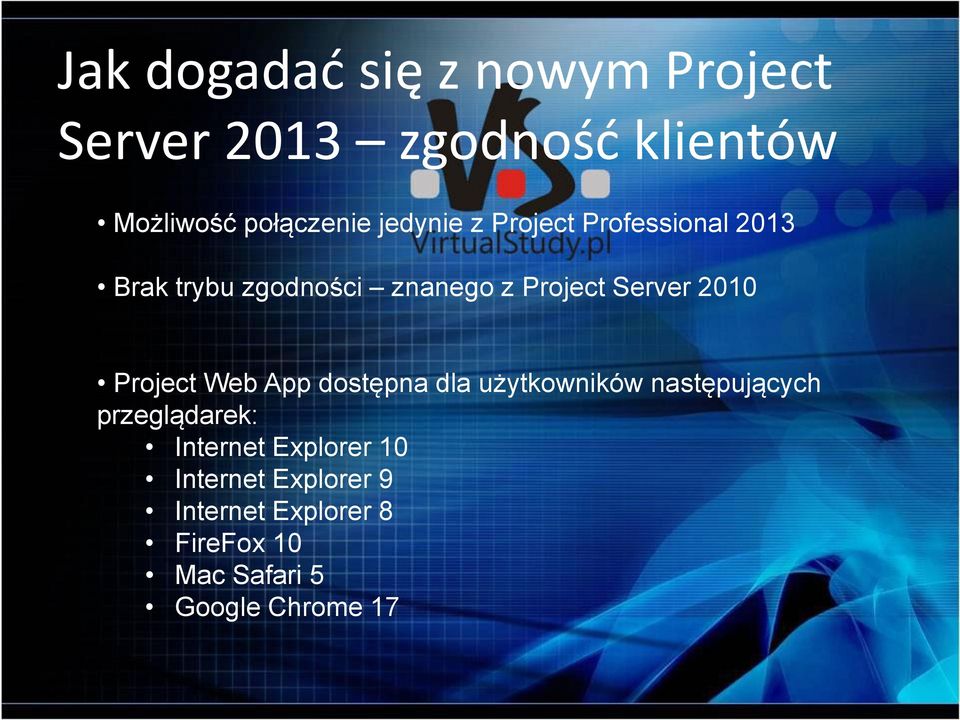 2010 Project Web App dostępna dla użytkowników następujących przeglądarek: Internet