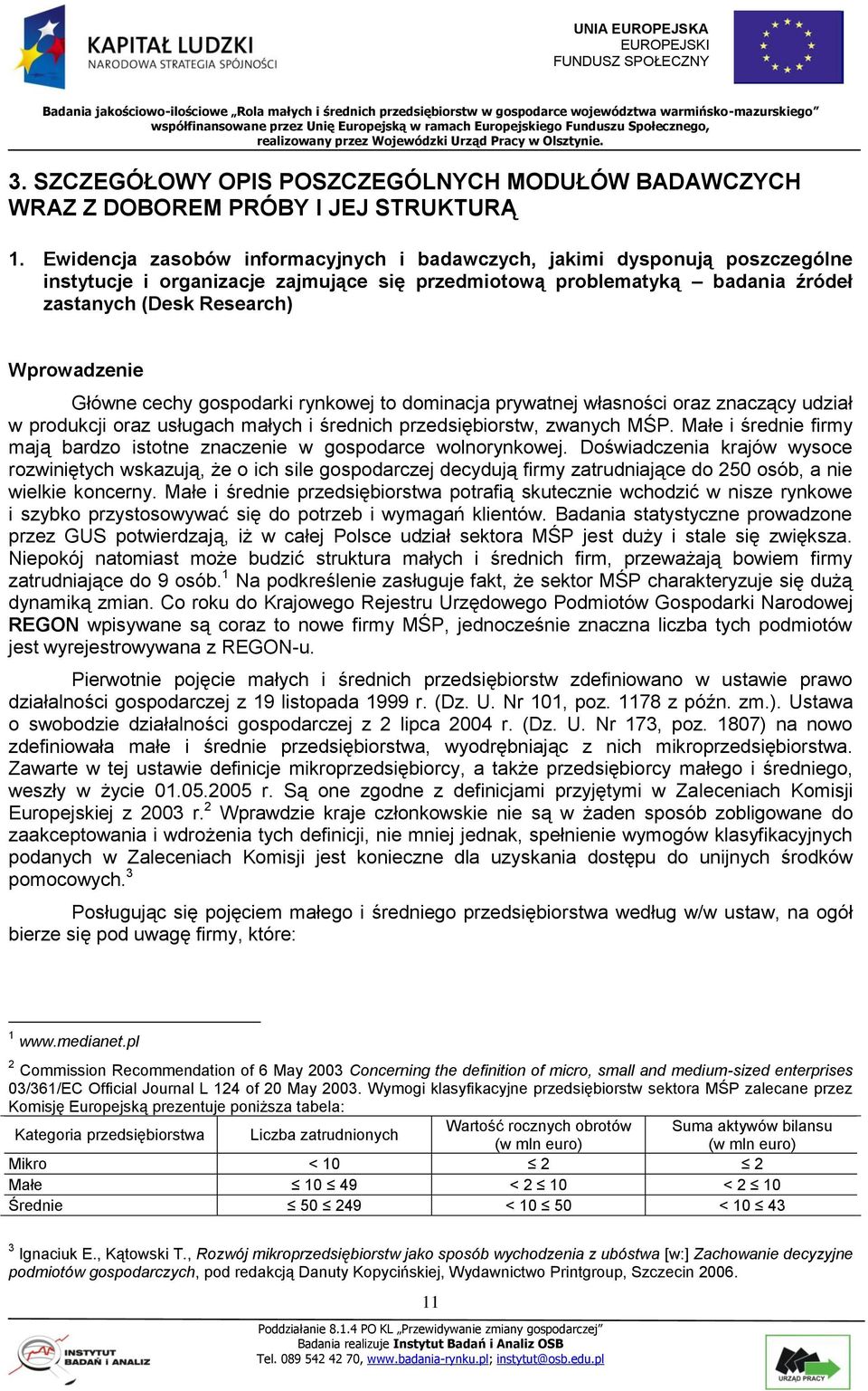 Główne cechy gospodarki rynkowej to dominacja prywatnej własności oraz znaczący udział w produkcji oraz usługach małych i średnich przedsiębiorstw, zwanych MŚP.