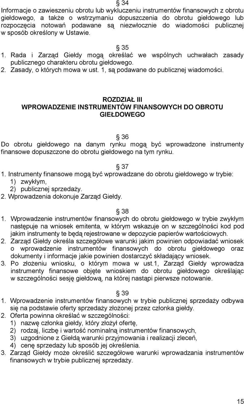 Zasady, o których mowa w ust. 1, są podawane do publicznej wiadomości.