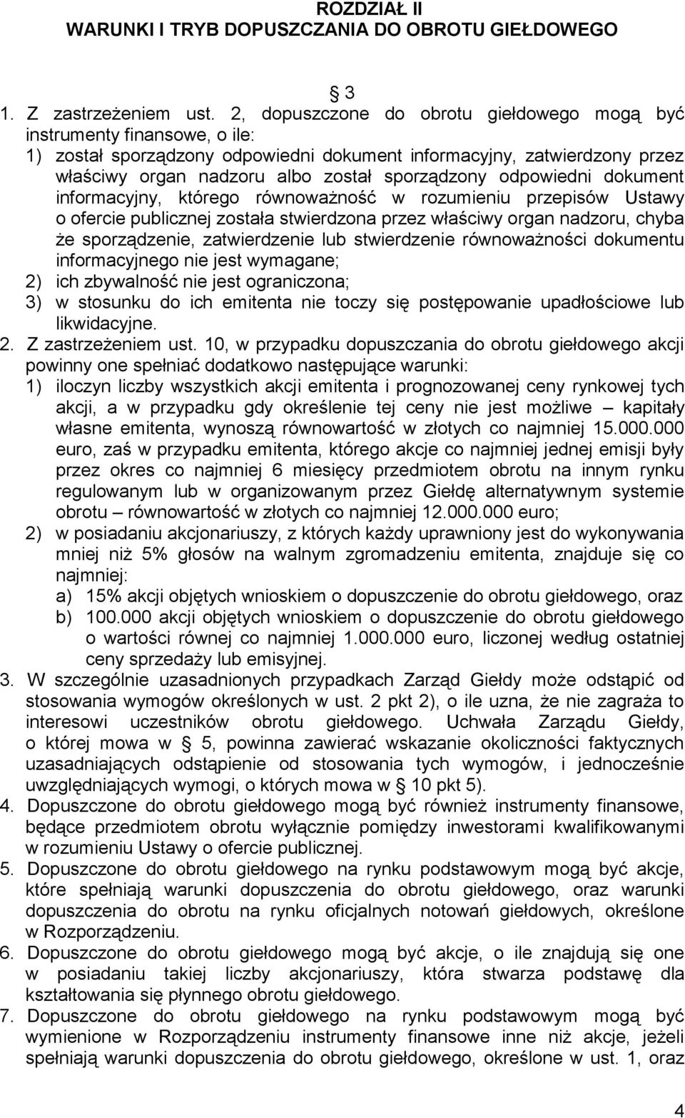 odpowiedni dokument informacyjny, którego równoważność w rozumieniu przepisów Ustawy o ofercie publicznej została stwierdzona przez właściwy organ nadzoru, chyba że sporządzenie, zatwierdzenie lub