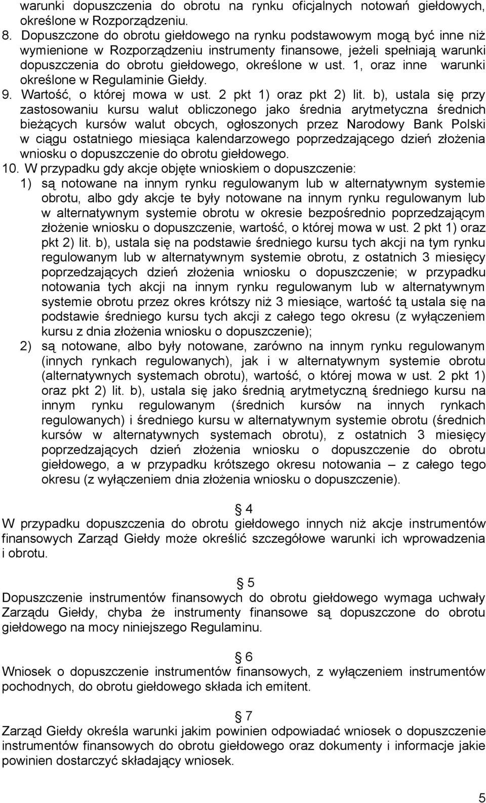 1, oraz inne warunki określone w Regulaminie Giełdy. 9. Wartość, o której mowa w ust. 2 pkt 1) oraz pkt 2) lit.