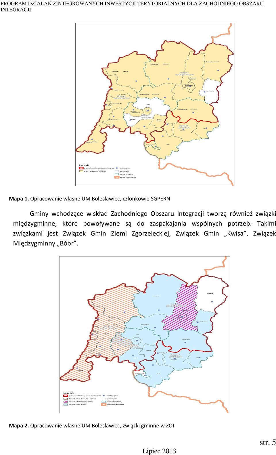 również związki międzygminne, które powoływane są do zaspakajania wspólnych potrzeb.