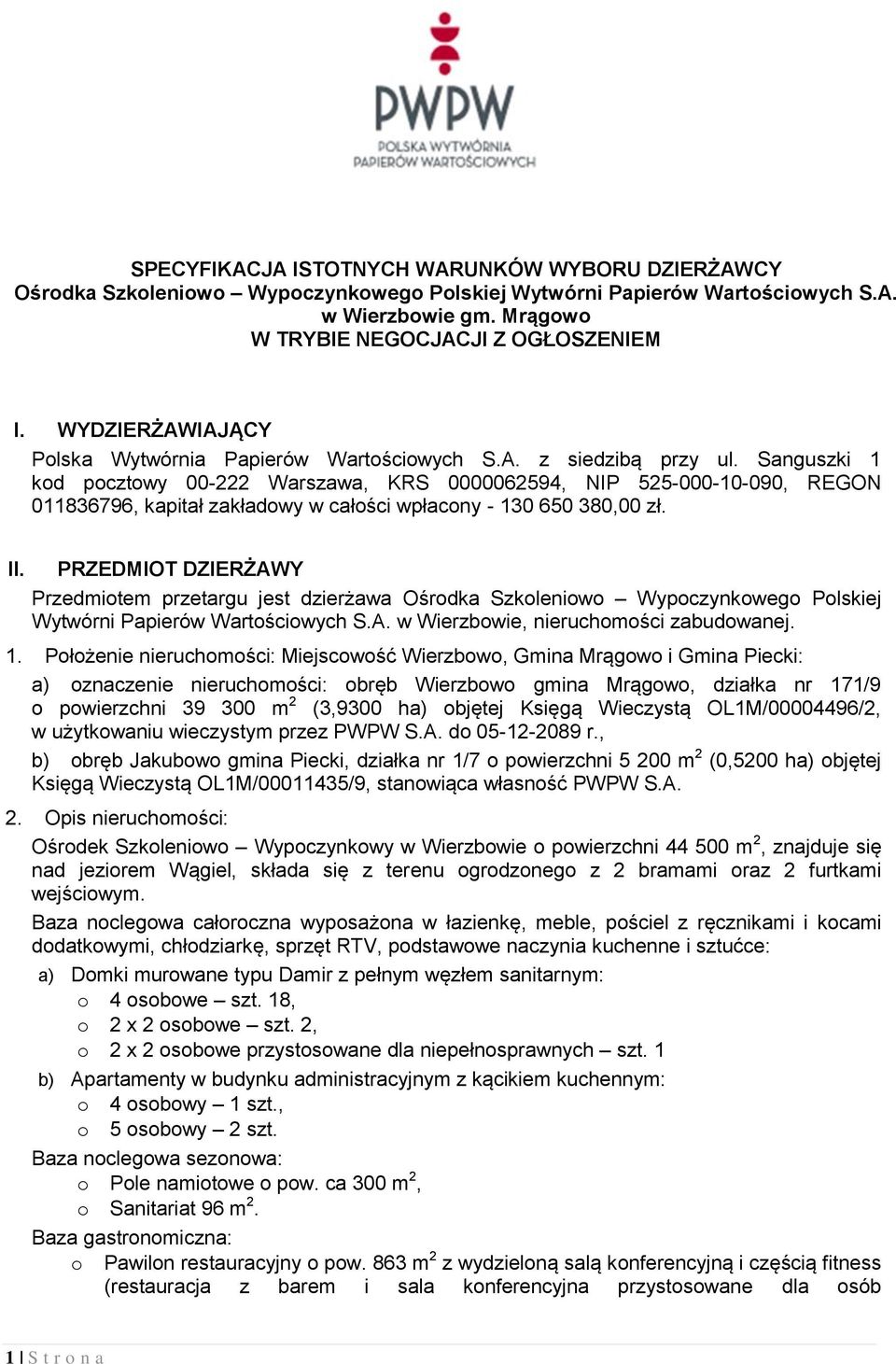 Sanguszki 1 kod pocztowy 00-222 Warszawa, KRS 0000062594, NIP 525-000-10-090, REGON 011836796, kapitał zakładowy w całości wpłacony - 130 650 380,00 zł. II.