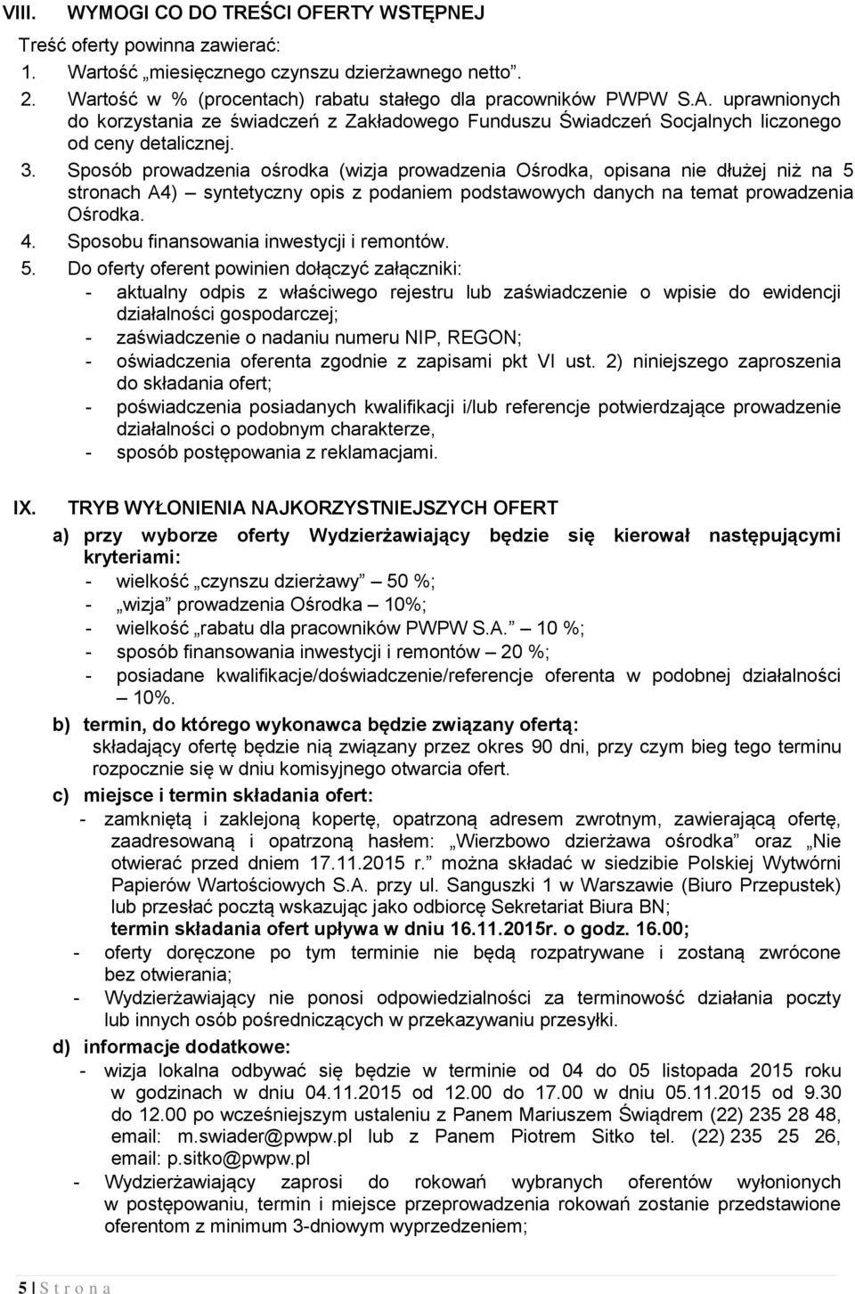 Sposób prowadzenia ośrodka (wizja prowadzenia Ośrodka, opisana nie dłużej niż na 5 stronach A4) syntetyczny opis z podaniem podstawowych danych na temat prowadzenia Ośrodka. 4.