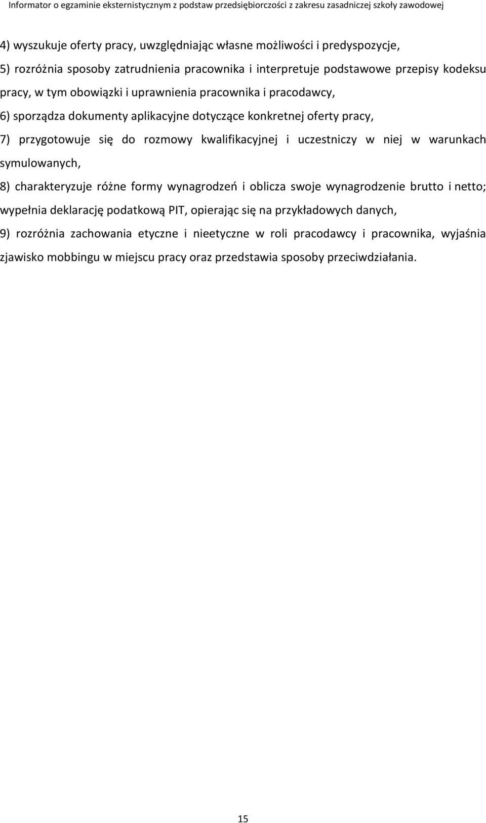 w niej w warunkach symulowanych, 8) charakteryzuje różne formy wynagrodzeń i oblicza swoje wynagrodzenie brutto i netto; wypełnia deklarację podatkową PIT, opierając się na