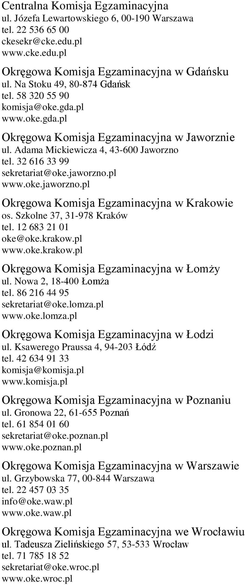 jaworzno.pl www.oke.jaworzno.pl Okręgowa Komisja Egzaminacyjna w Krakowie os. Szkolne 37, 31-978 Kraków tel. 12 683 21 01 oke@oke.krakow.pl www.oke.krakow.pl Okręgowa Komisja Egzaminacyjna w Łomży ul.