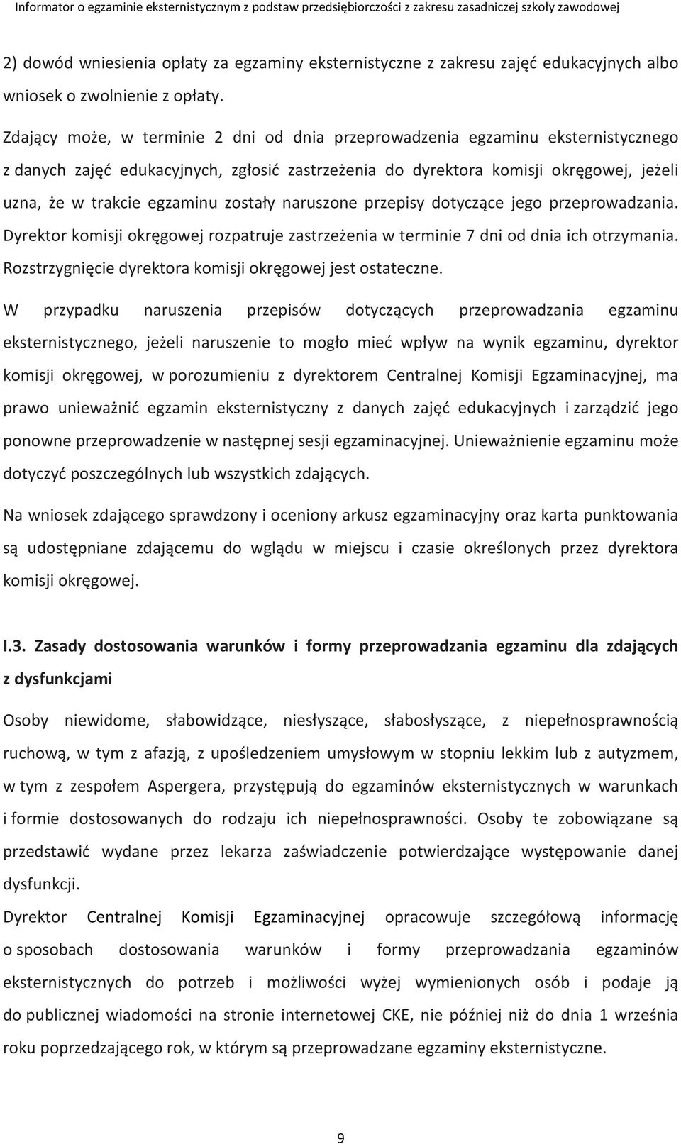 zostały naruszone przepisy dotyczące jego przeprowadzania. Dyrektor komisji okręgowej rozpatruje zastrzeżenia w terminie 7 dni od dnia ich otrzymania.