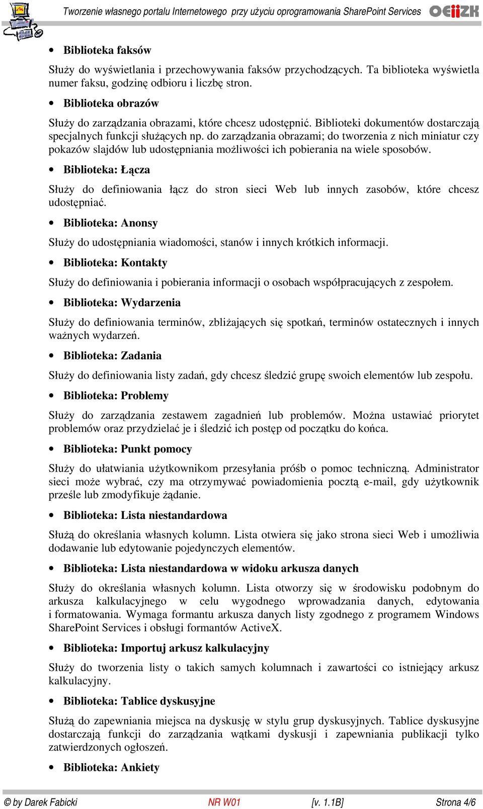 do zarządzania obrazami; do tworzenia z nich miniatur czy pokazów slajdów lub udostępniania możliwości ich pobierania na wiele sposobów.