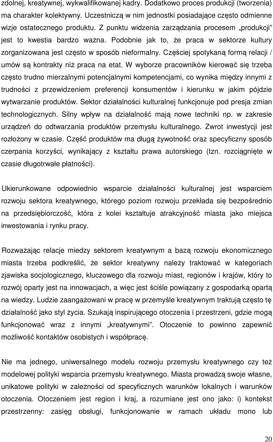 Częściej spotykaną formą relacji / umów są kontrakty niż praca na etat.