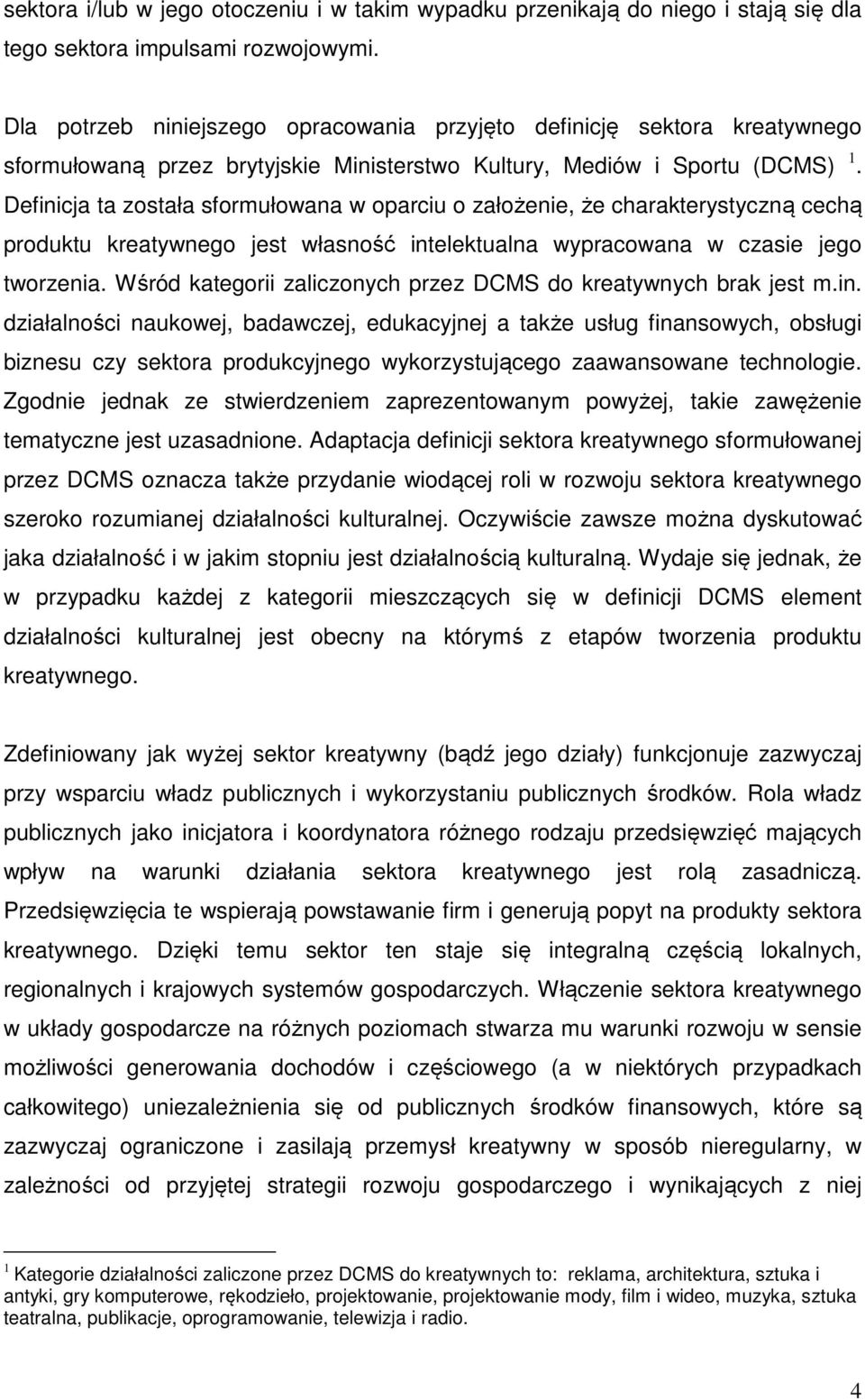 Definicja ta została sformułowana w oparciu o założenie, że charakterystyczną cechą produktu kreatywnego jest własność intelektualna wypracowana w czasie jego tworzenia.