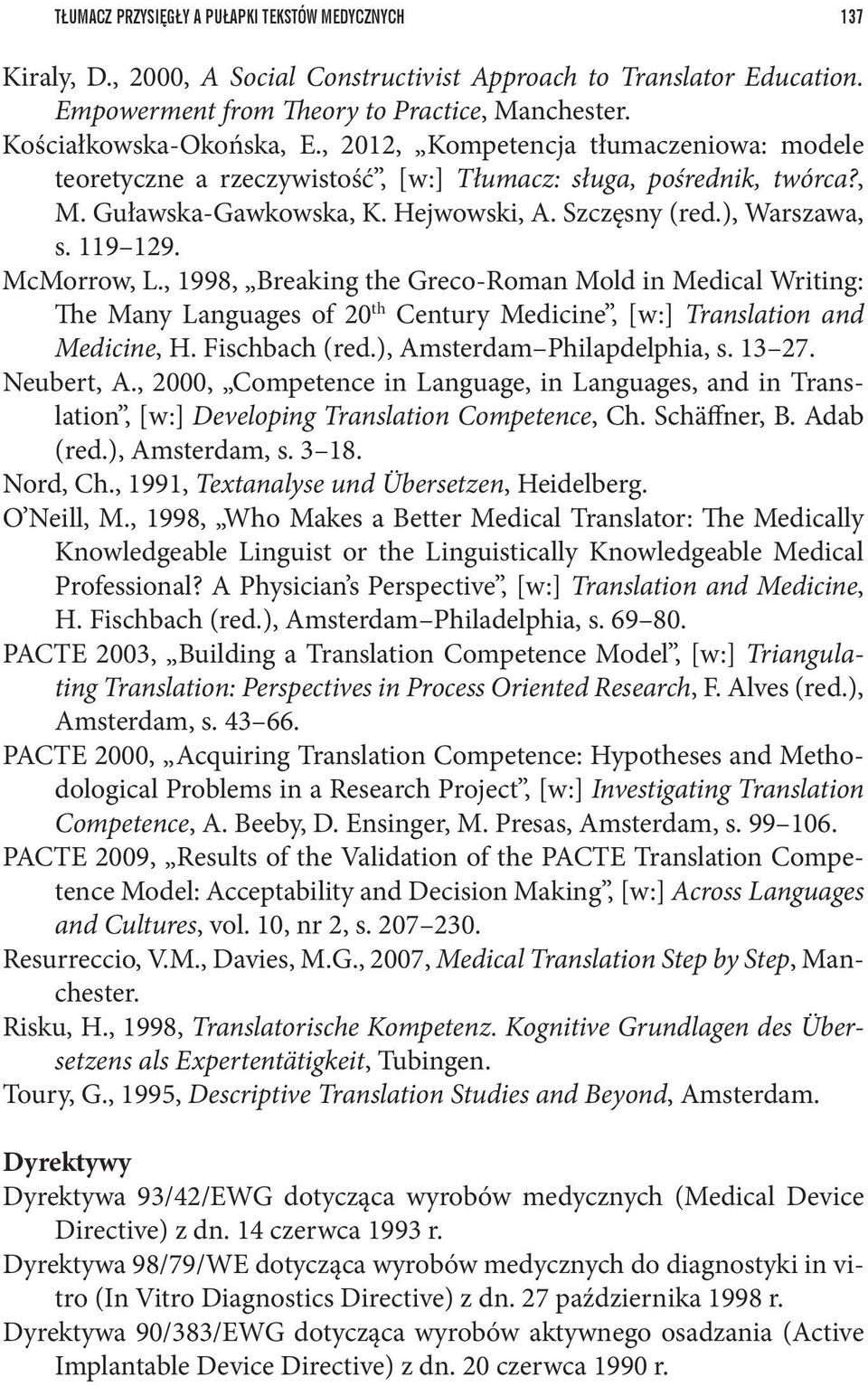 ), Warszawa, s. 119 129. McMorrow, L., 1998, Breaking the Greco-Roman Mold in Medical Writing: The Many Languages of 20 th Century Medicine, [w:] Translation and Medicine, H. Fischbach (red.