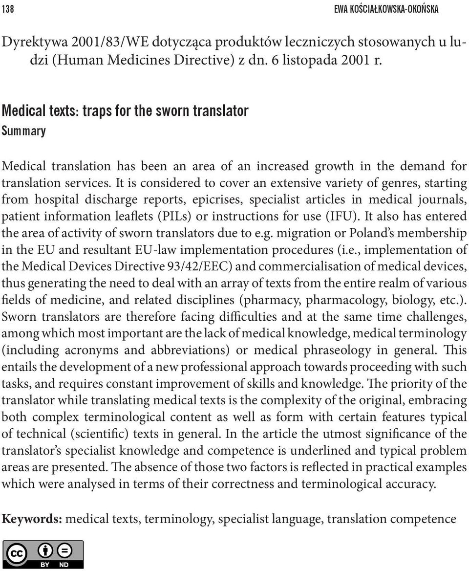 It is considered to cover an extensive variety of genres, starting from hospital discharge reports, epicrises, specialist articles in medical journals, patient information leaflets (PILs) or