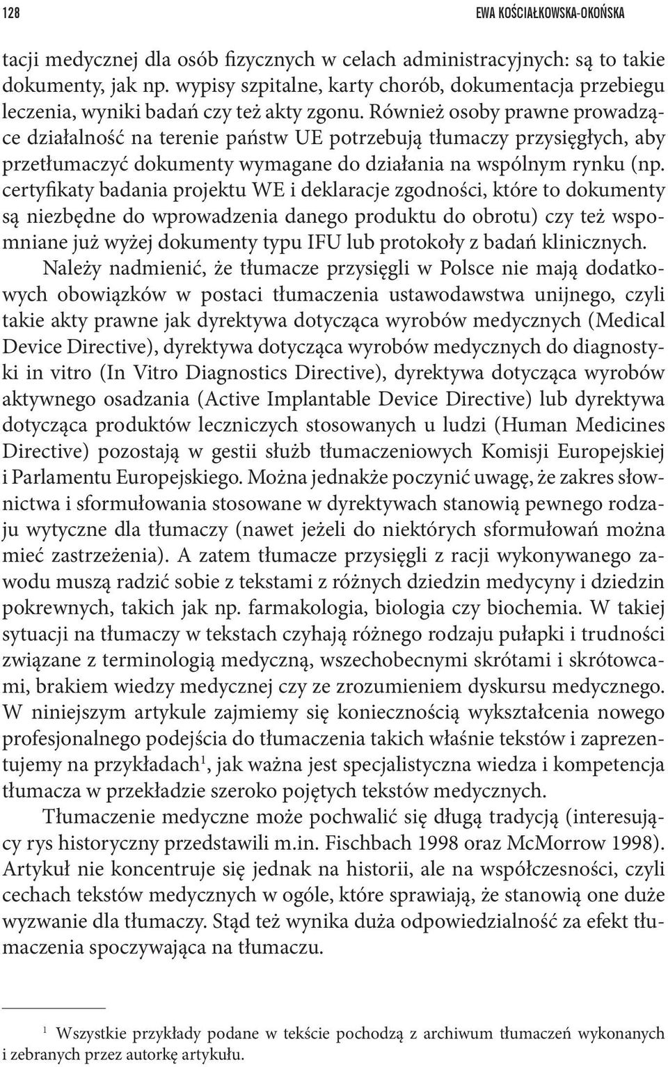 Również osoby prawne prowadzące działalność na terenie państw UE potrzebują tłumaczy przysięgłych, aby przetłumaczyć dokumenty wymagane do działania na wspólnym rynku (np.