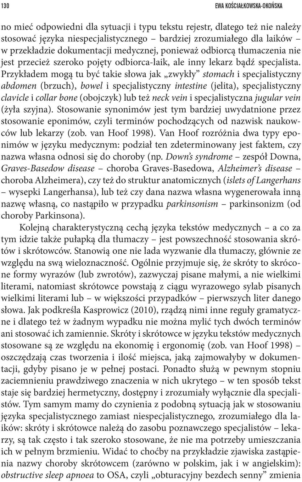 Przykładem mogą tu być takie słowa jak zwykły stomach i specjalistyczny abdomen (brzuch), bowel i specjalistyczny intestine (jelita), specjalistyczny clavicle i collar bone (obojczyk) lub też neck