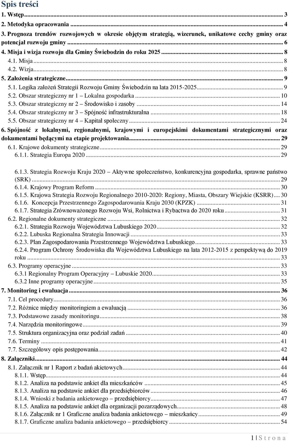 .. 9 5.2. Obszar strategiczny nr 1 Lokalna gospodarka... 10 5.3. Obszar strategiczny nr 2 Środowisko i zasoby... 14 5.4. Obszar strategiczny nr 3 Spójność infrastrukturalna... 18 5.5. Obszar strategiczny nr 4 Kapitał społeczny.