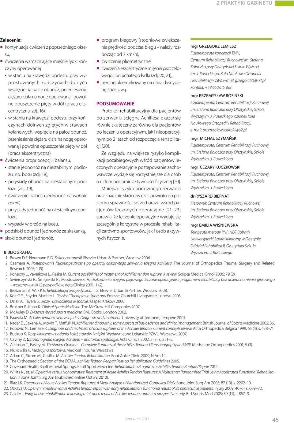 16), w staniu na krawędzi podestu przy kończynach dolnych zgiętych w stawach kolanowych, wspięcie na palce obunóż, przeniesienie ciężaru ciała na nogę operowaną i powolne opuszczenie pięty w dół