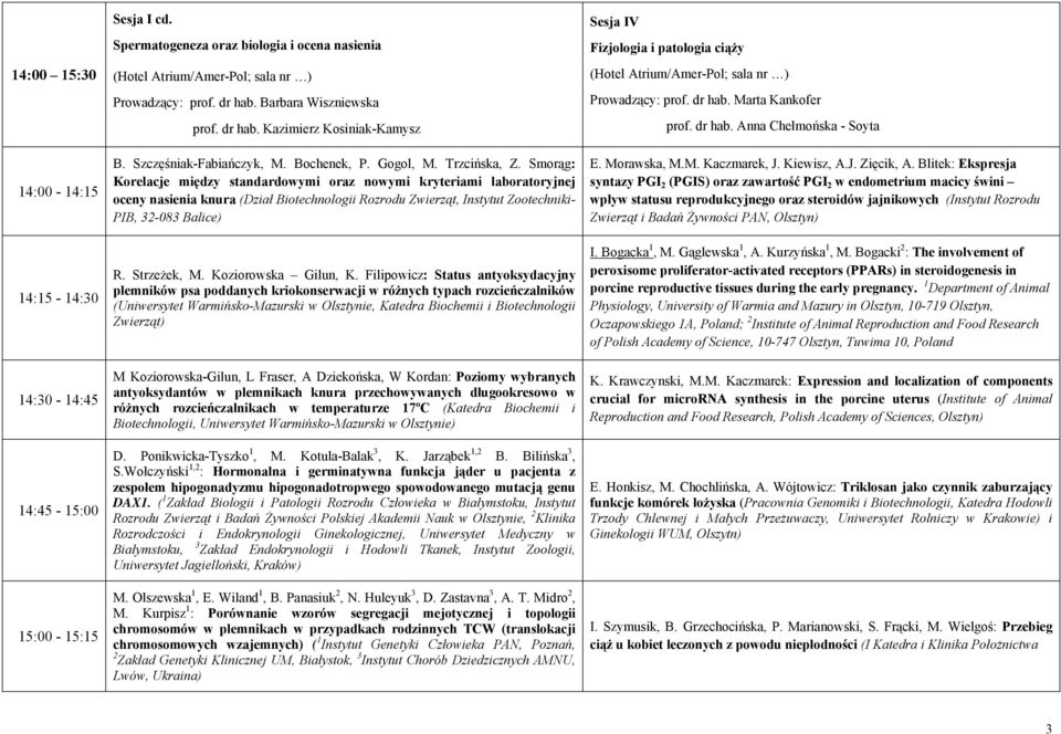 Smorąg: Korelacje między standardowymi oraz nowymi kryteriami laboratoryjnej oceny nasienia knura (Dział Biotechnologii Rozrodu Zwierząt, Instytut Zootechniki- PIB, 32-083 Balice) R. Strzeżek, M.