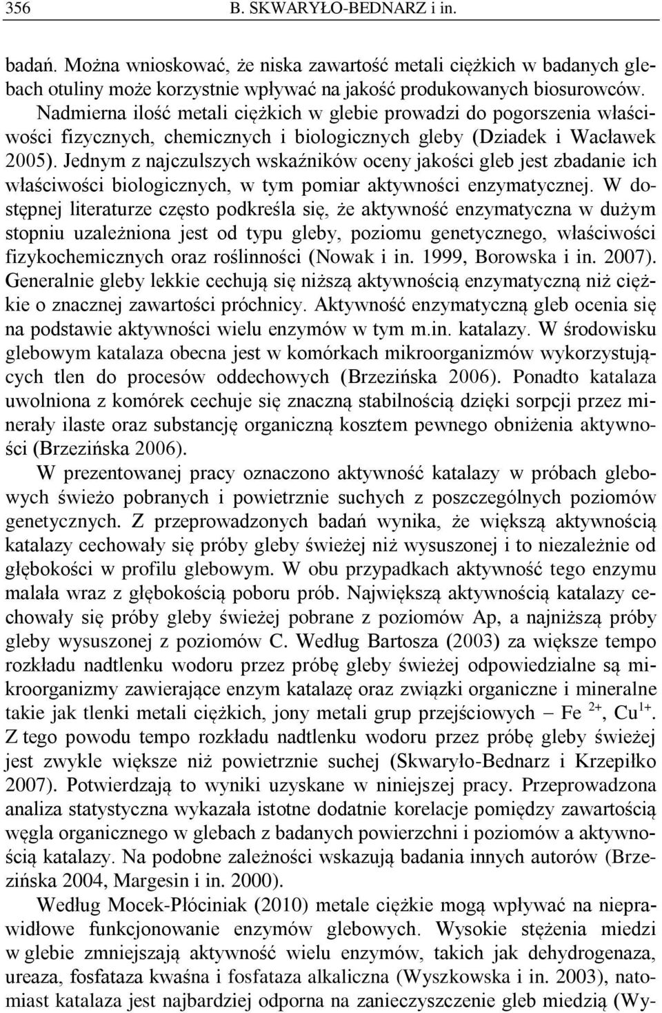 Jednym z najczulszych wskaźników oceny jakości gleb jest zbadanie ich właściwości biologicznych, w tym pomiar aktywności enzymatycznej.