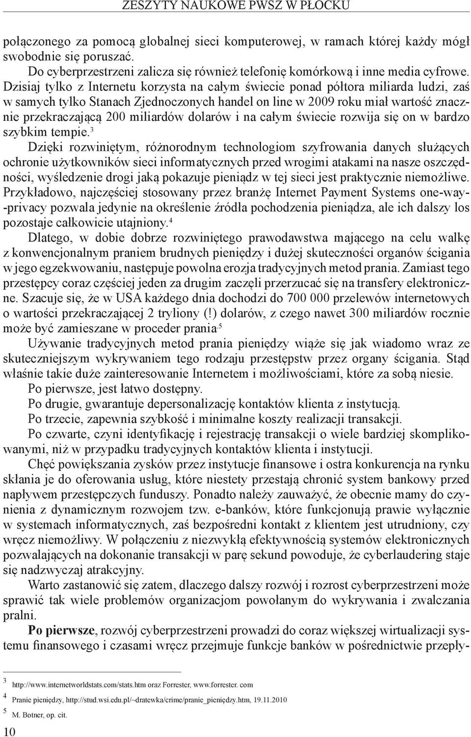 Dzisiaj tylko z Internetu korzysta na całym świecie ponad półtora miliarda ludzi, zaś w samych tylko Stanach Zjednoczonych handel on line w 2009 roku miał wartość znacznie przekraczającą 200