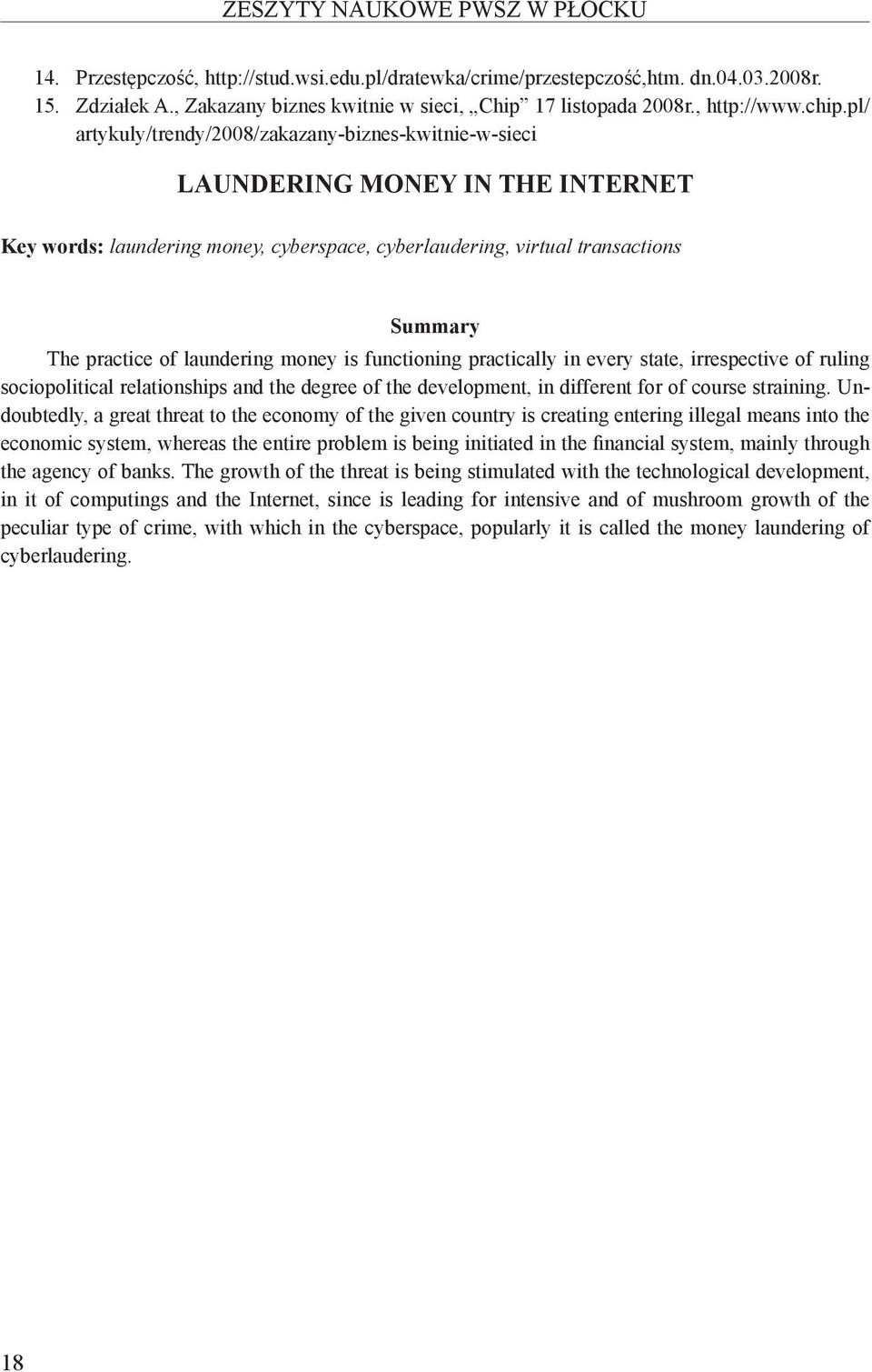 pl/ artykuly/trendy/2008/zakazany-biznes-kwitnie-w-sieci LAUNDERING MONEY IN THE INTERNET Key words: laundering money, cyberspace, cyberlaudering, virtual transactions Summary The practice of