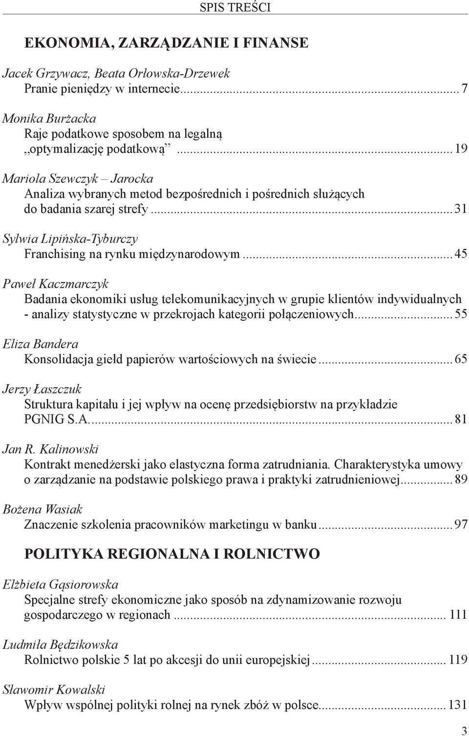 ..45 Paweł Kaczmarczyk Badania ekonomiki usług telekomunikacyjnych w grupie klientów indywidualnych - analizy statystyczne w przekrojach kategorii połączeniowych.