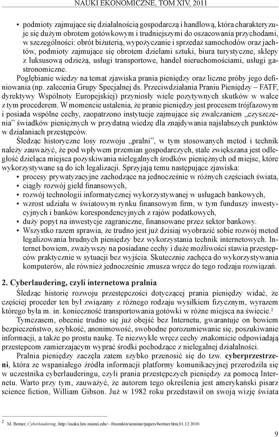 handel nieruchomościami, usługi gastronomiczne. Pogłębianie wiedzy na temat zjawiska prania pieniędzy oraz liczne próby jego definiowania (np. zalecenia Grupy Specjalnej ds.