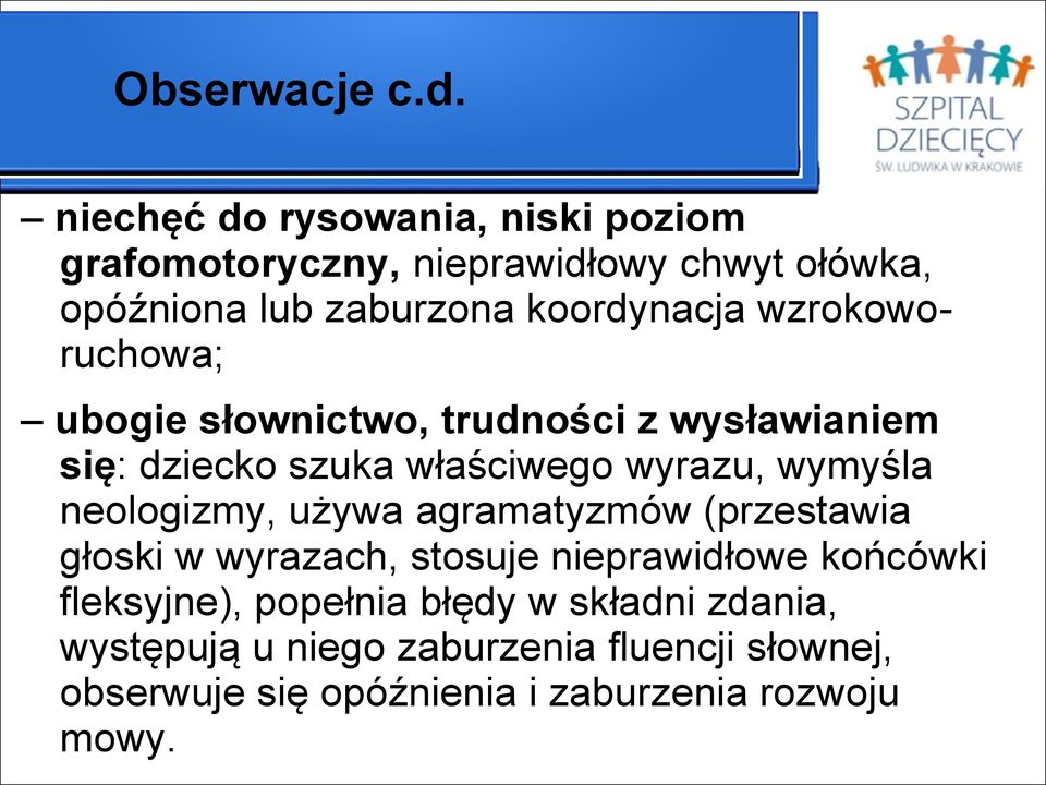 wzrokoworuchowa; ubogie słownictwo, trudności z wysławianiem się: dziecko szuka właściwego wyrazu, wymyśla neologizmy,