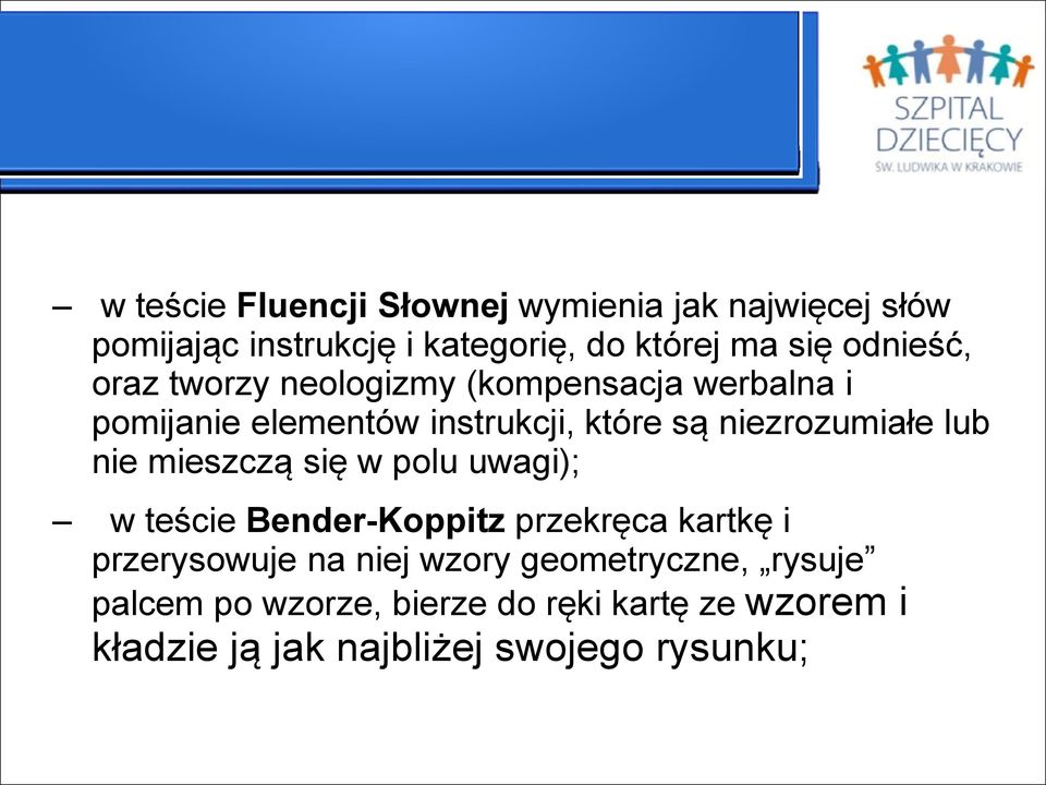 niezrozumiałe lub nie mieszczą się w polu uwagi); w teście Bender-Koppitz przekręca kartkę i przerysowuje na