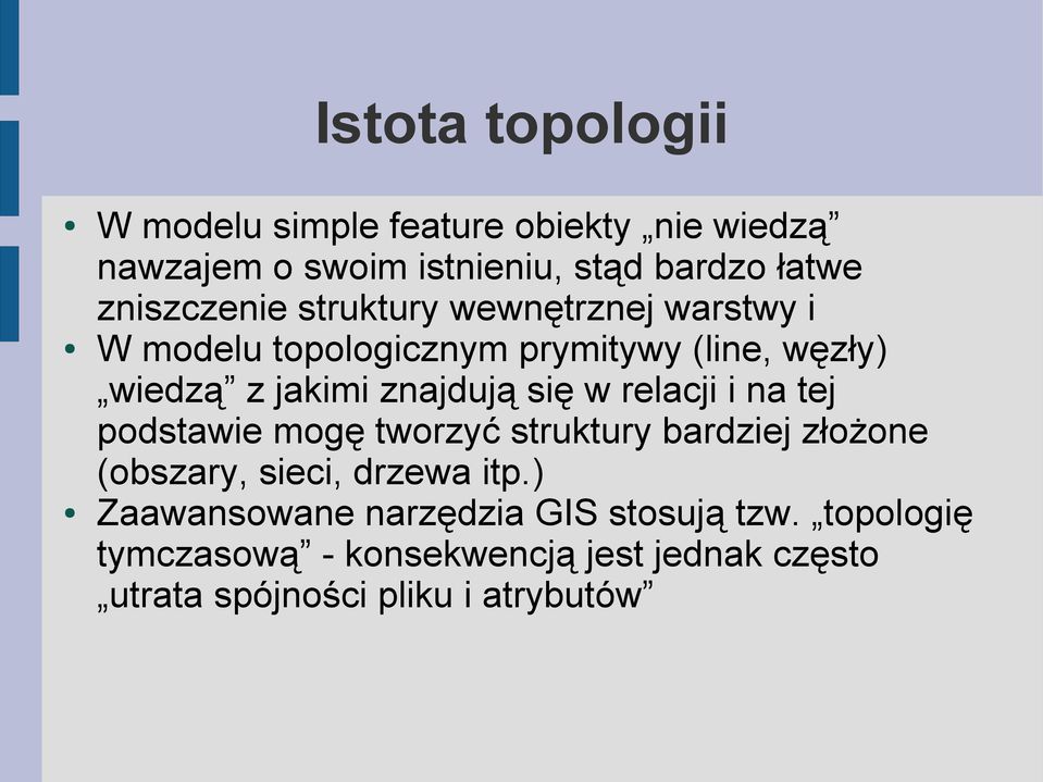 znajdują się w relacji i na tej podstawie mogę tworzyć struktury bardziej złożone (obszary, sieci, drzewa itp.