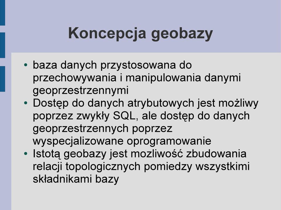 dostęp do danych geoprzestrzennych poprzez wyspecjalizowane oprogramowanie Istotą