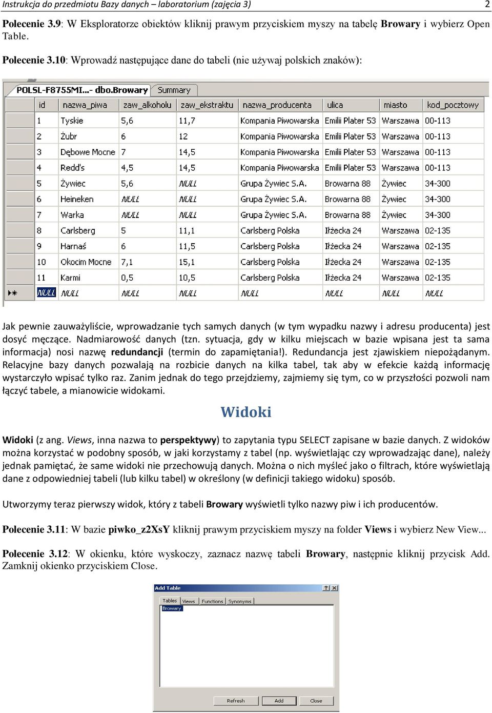 10: Wprowadź następujące dane do tabeli (nie używaj polskich znaków): Jak pewnie zauważyliście, wprowadzanie tych samych danych (w tym wypadku nazwy i adresu producenta) jest dosyd męczące.