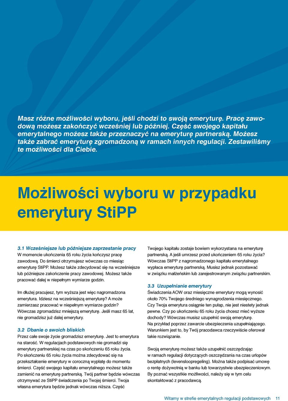 Możliwości wyboru w przypadku emerytury StiPP 3.1 Wcześniejsze lub późniejsze zaprzestanie pracy W momencie ukończenia 65 roku życia kończysz pracę zawodową.