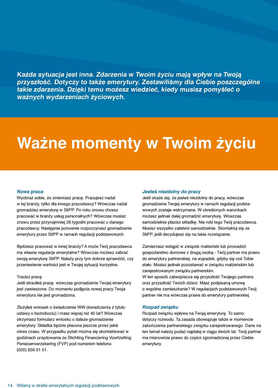 Pracujesz nadal w tej branży, tylko dla innego pracodawcy? Wówczas nadal gromadzisz emeryturę w StiPP. Po roku znowu chcesz pracować w branży usług personalnych?