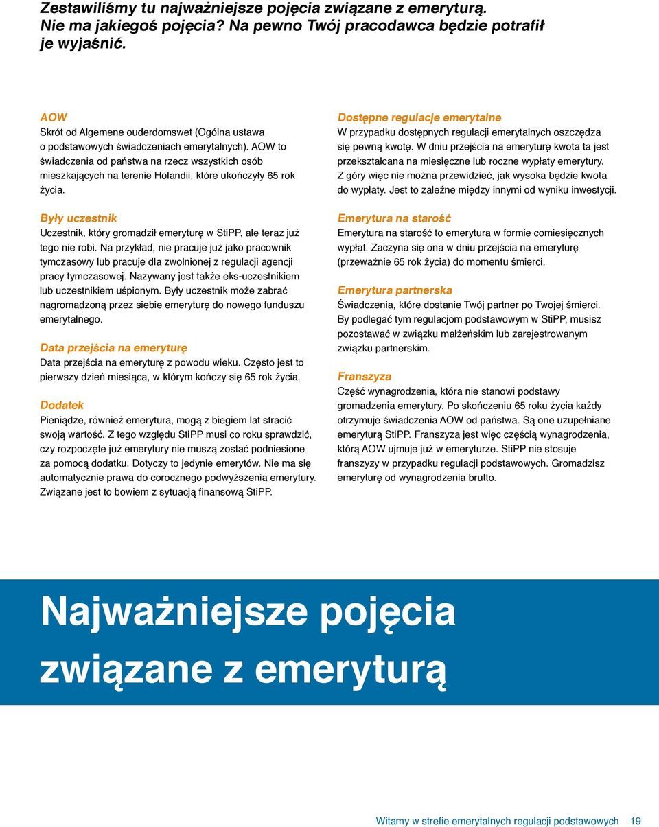 AOW to świadczenia od państwa na rzecz wszystkich osób mieszkających na terenie Holandii, które ukończyły 65 rok życia.