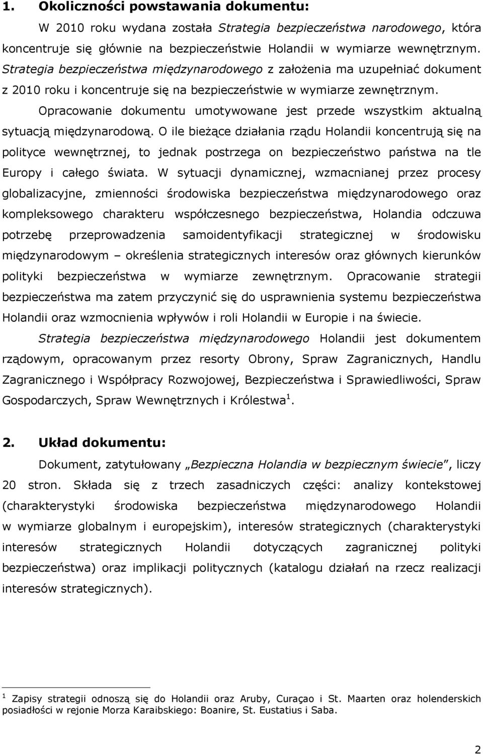 Opracowanie dokumentu umotywowane jest przede wszystkim aktualną sytuacją międzynarodową.