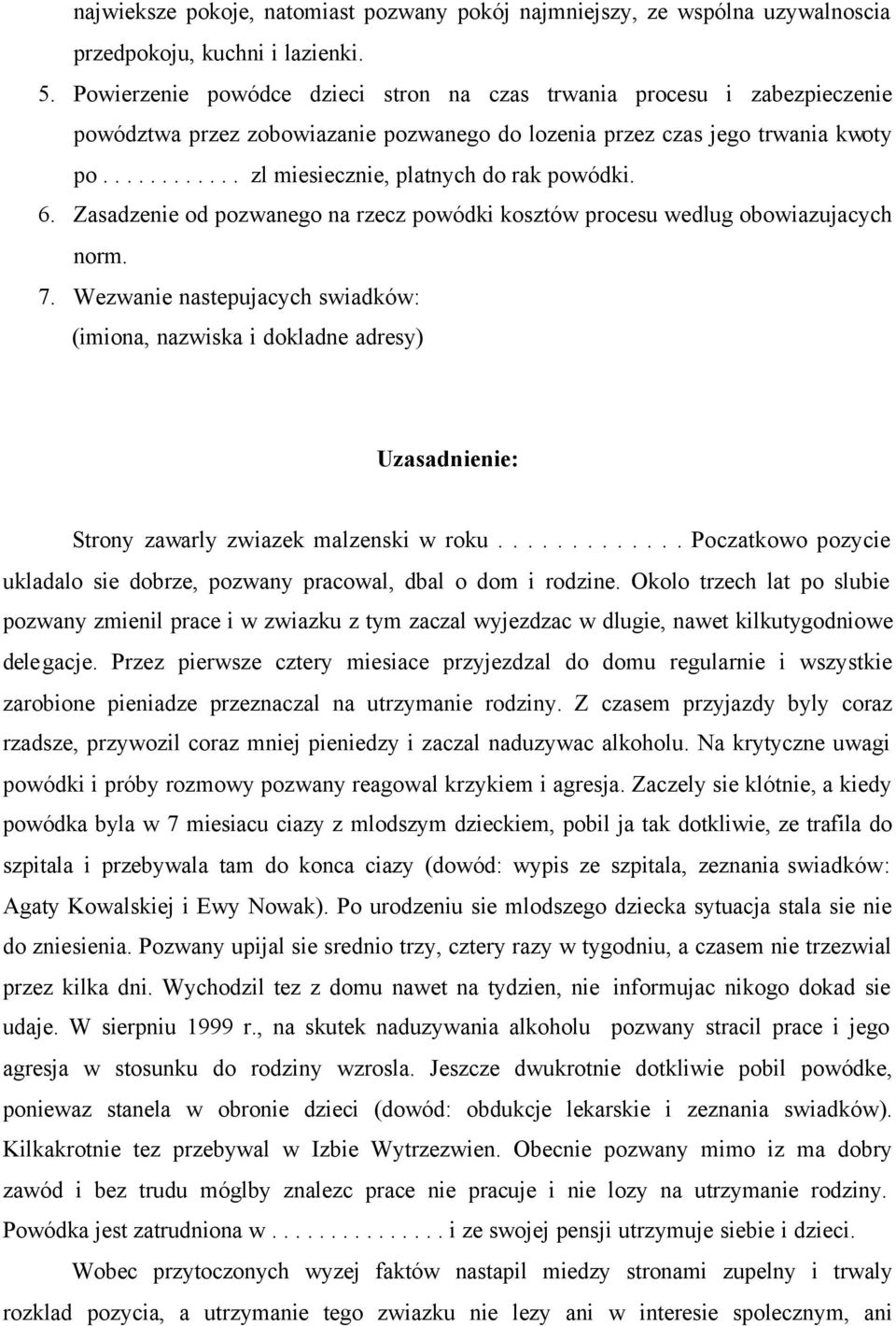 6. Zasadzenie od pozwanego na rzecz powódki kosztów procesu wedlug obowiazujacych norm. 7.