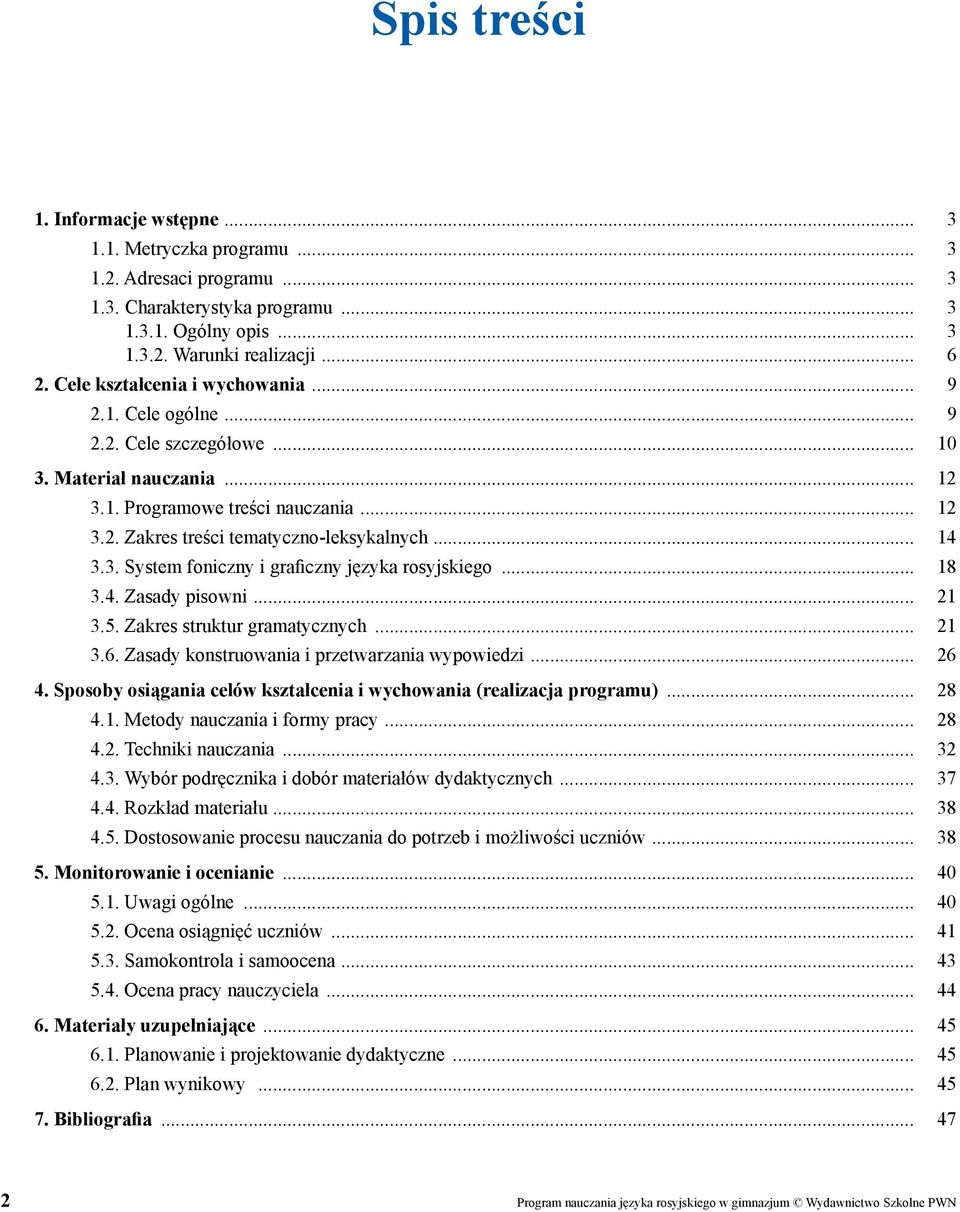 .. 14 3.3. System foniczny i graficzny języka rosyjskiego... 18 3.4. Zasady pisowni... 21 3.5. Zakres struktur gramatycznych... 21 3.6. Zasady konstruowania i przetwarzania wypowiedzi... 26 4.