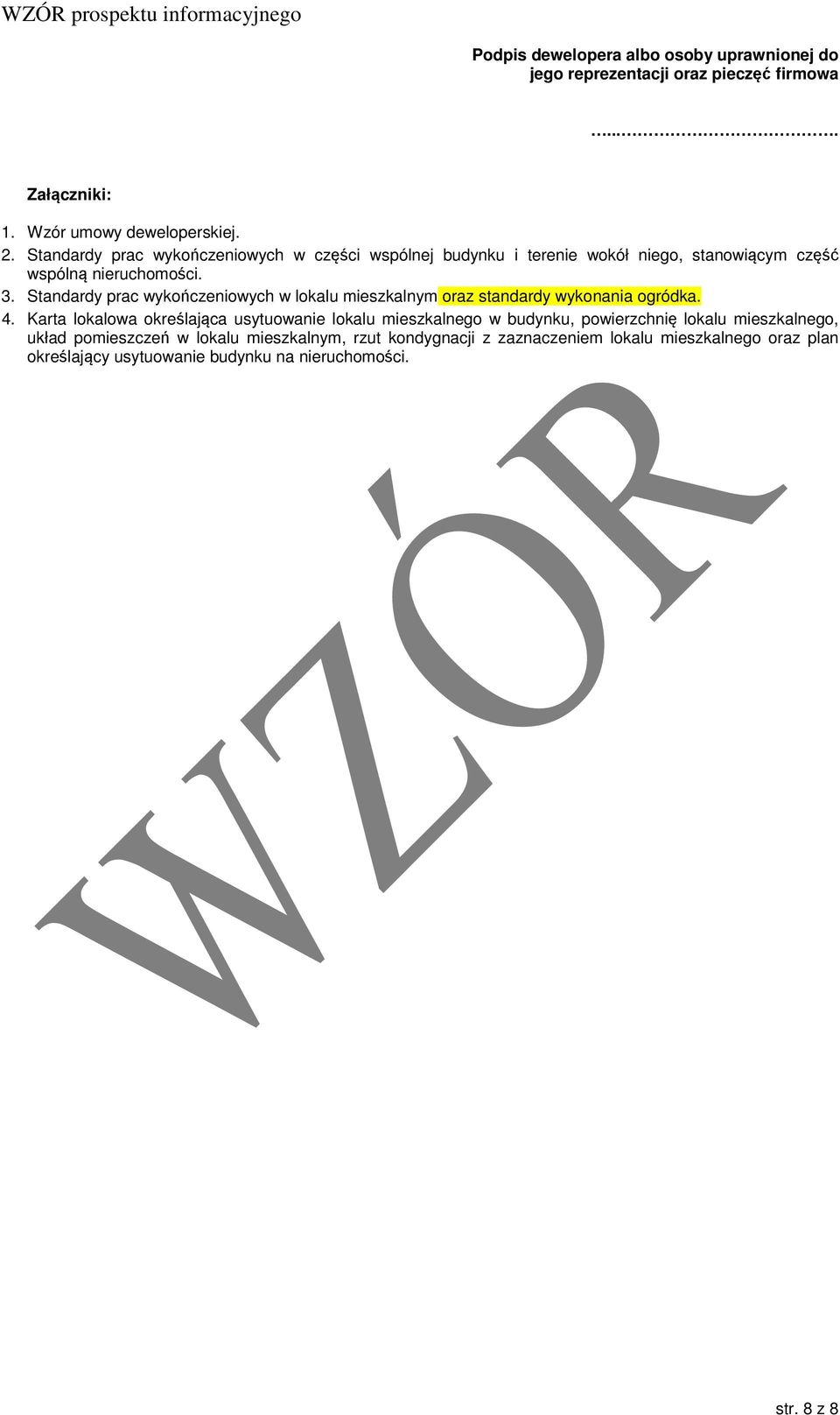 Standardy prac wykończeniowych w lokalu mieszkalnym oraz standardy wykonania ogródka. 4.