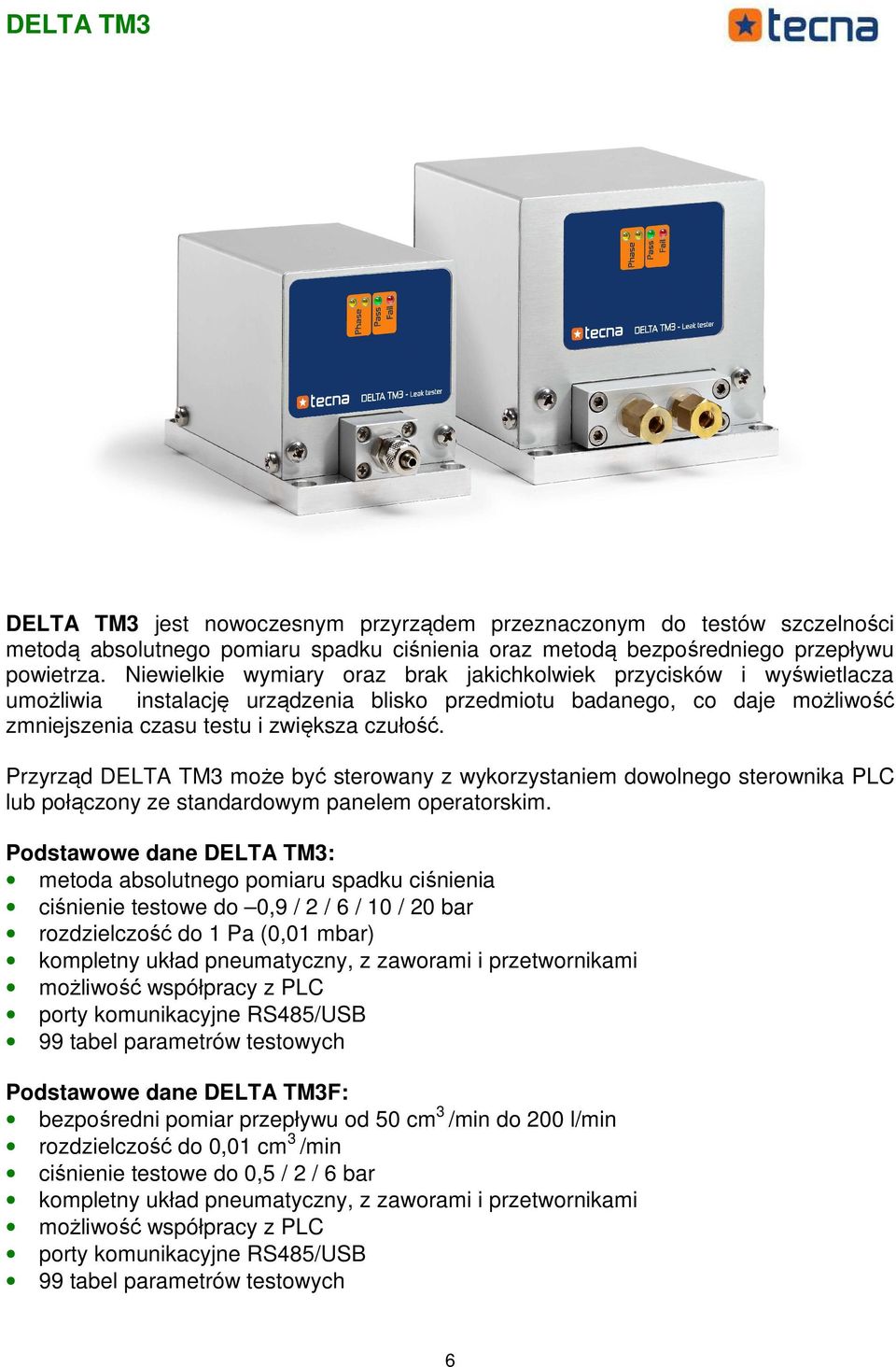 Przyrząd DELTA TM3 może być sterowany z wykorzystaniem dowolnego sterownika PLC lub połączony ze standardowym panelem operatorskim.